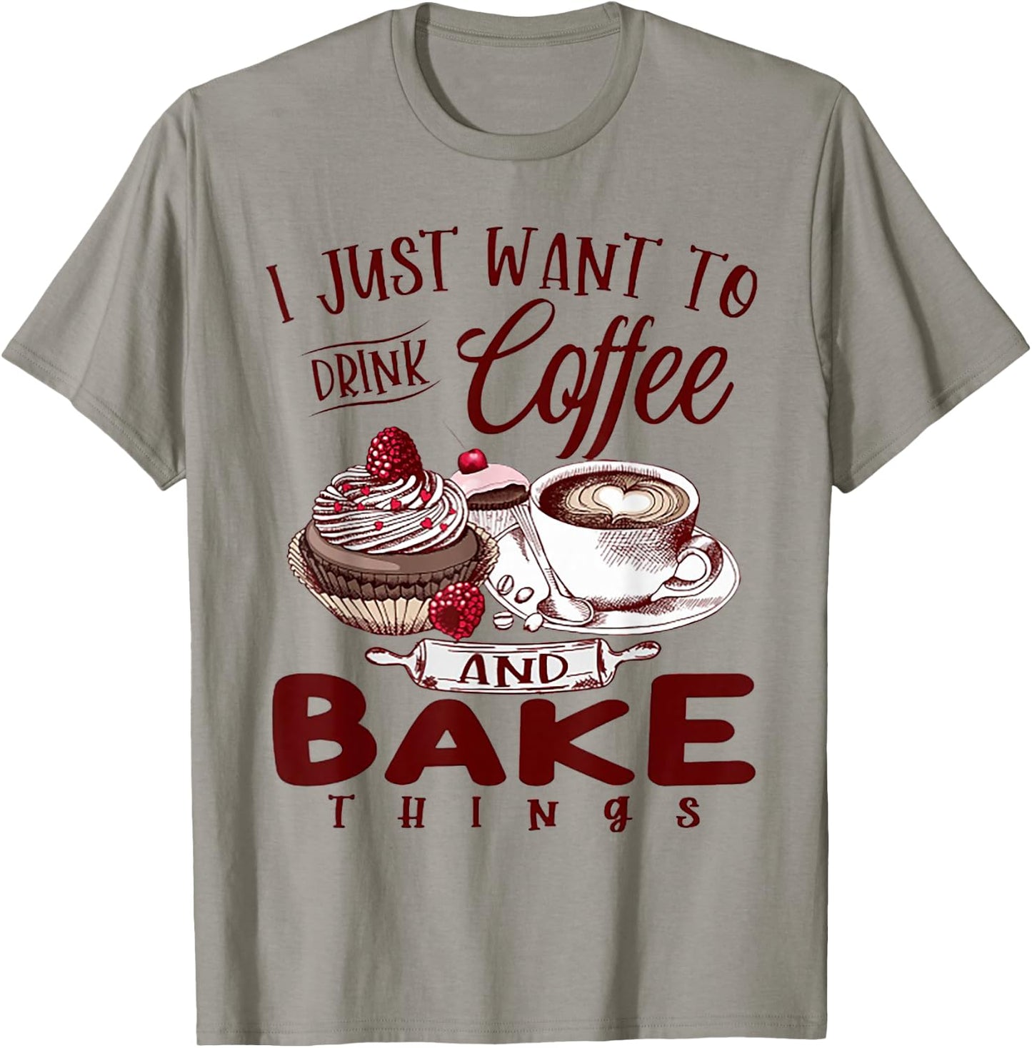 I Just Want To Drink Coffee And Bake Things T-Shirt - T-Shirt | Sand