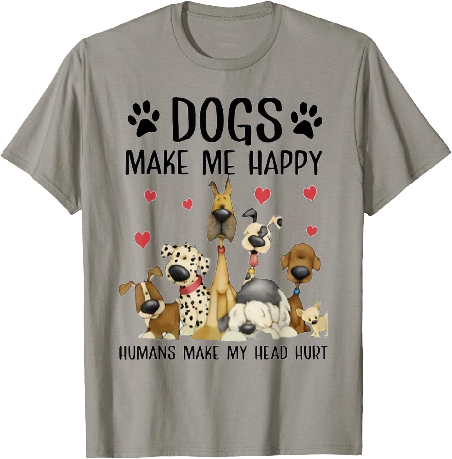 Dogs Make Me Happy Humans Make My Head Hurt Funny Gift T-Shirt - T-Shirt | Sand