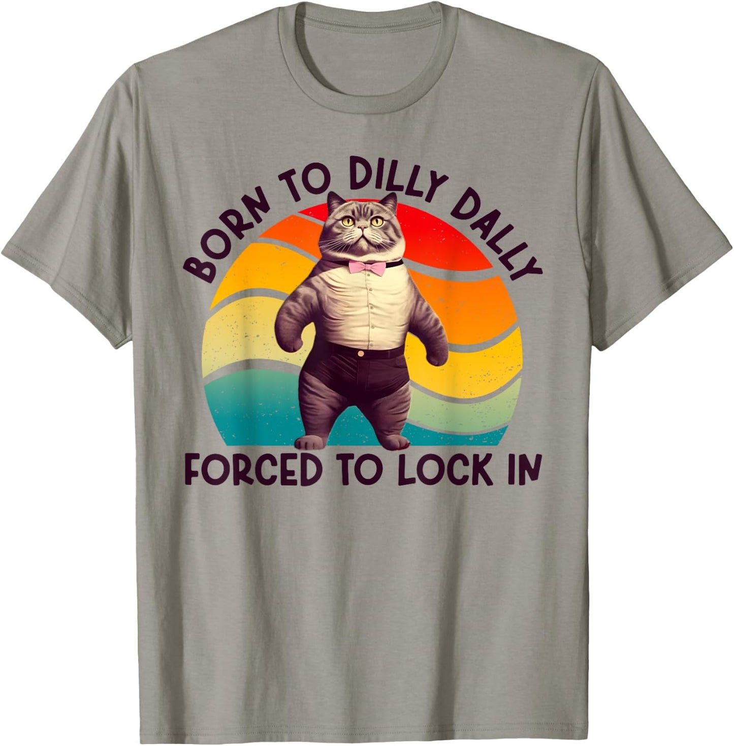 Born To Dilly Dally Forced To Lock In Funny Cat Men Women Girls Kids T-Shirt - T-Shirt | Sand