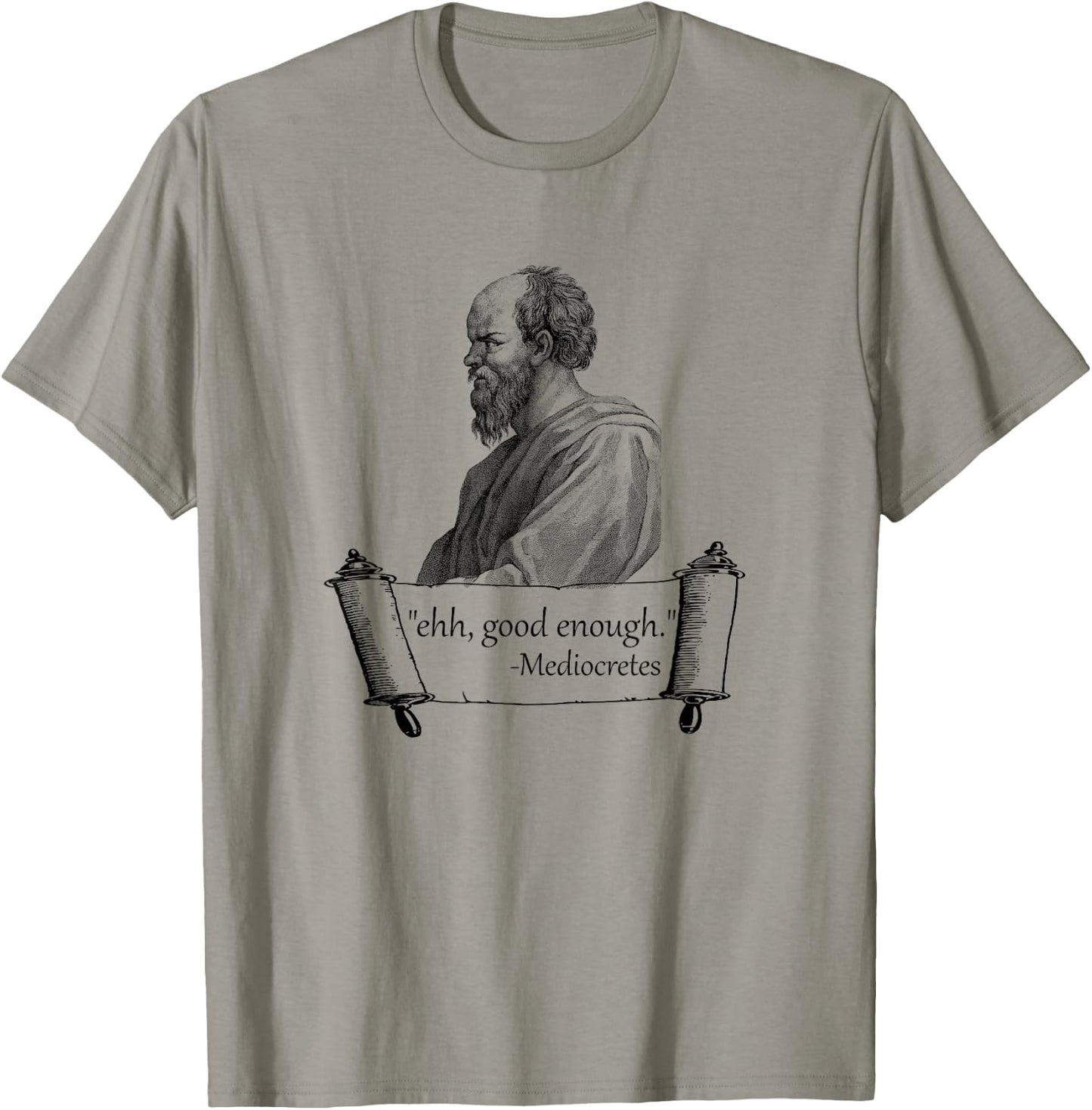 Funny "Ehh, Good Enough" Mediocretes Philosopher T-Shirt - T-Shirt | Sand