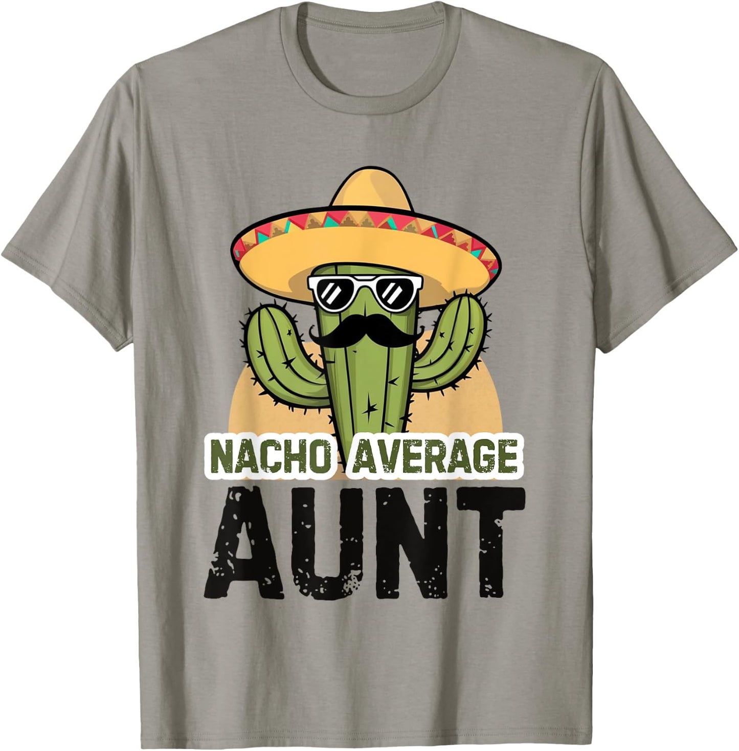 Nacho Average Aunt Funny Cinco De Mayo Auntie Mexican Fiesta T-Shirt - T-Shirt | Sand