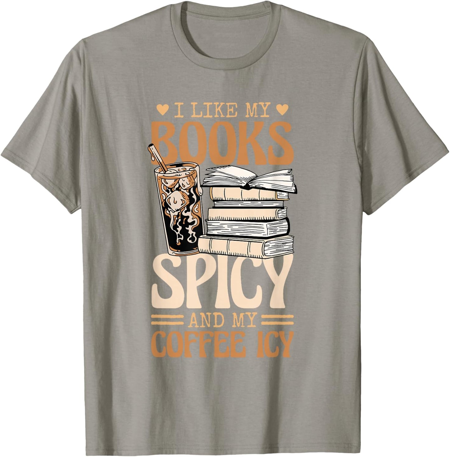 Bookish Bookworm I Like My Books Spicy And My Coffee Icy T-Shirt - T-Shirt | Sand