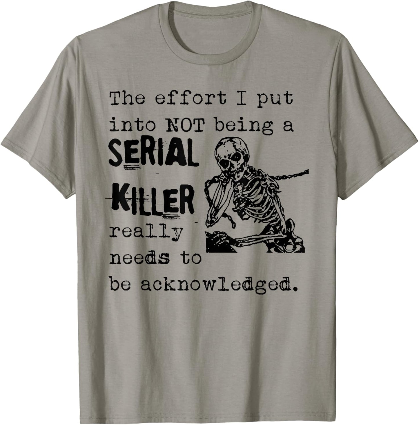The Effort I Put Into Not Being A Serial Killer Skeleton T-Shirt - T-Shirt | Sand