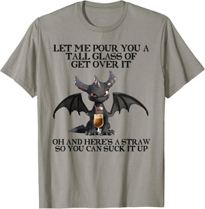 Let Me Pour You a Tall Glass Of Get Over It Oh And Here's T-Shirt - T-Shirt | Sand