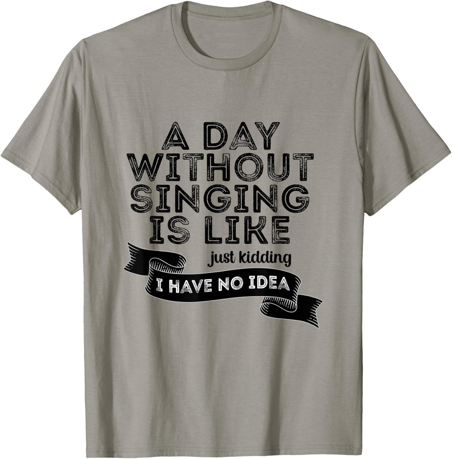 Funny A Day Without Singing Singer Choir Music Lover T-Shirt - T-Shirt | Sand
