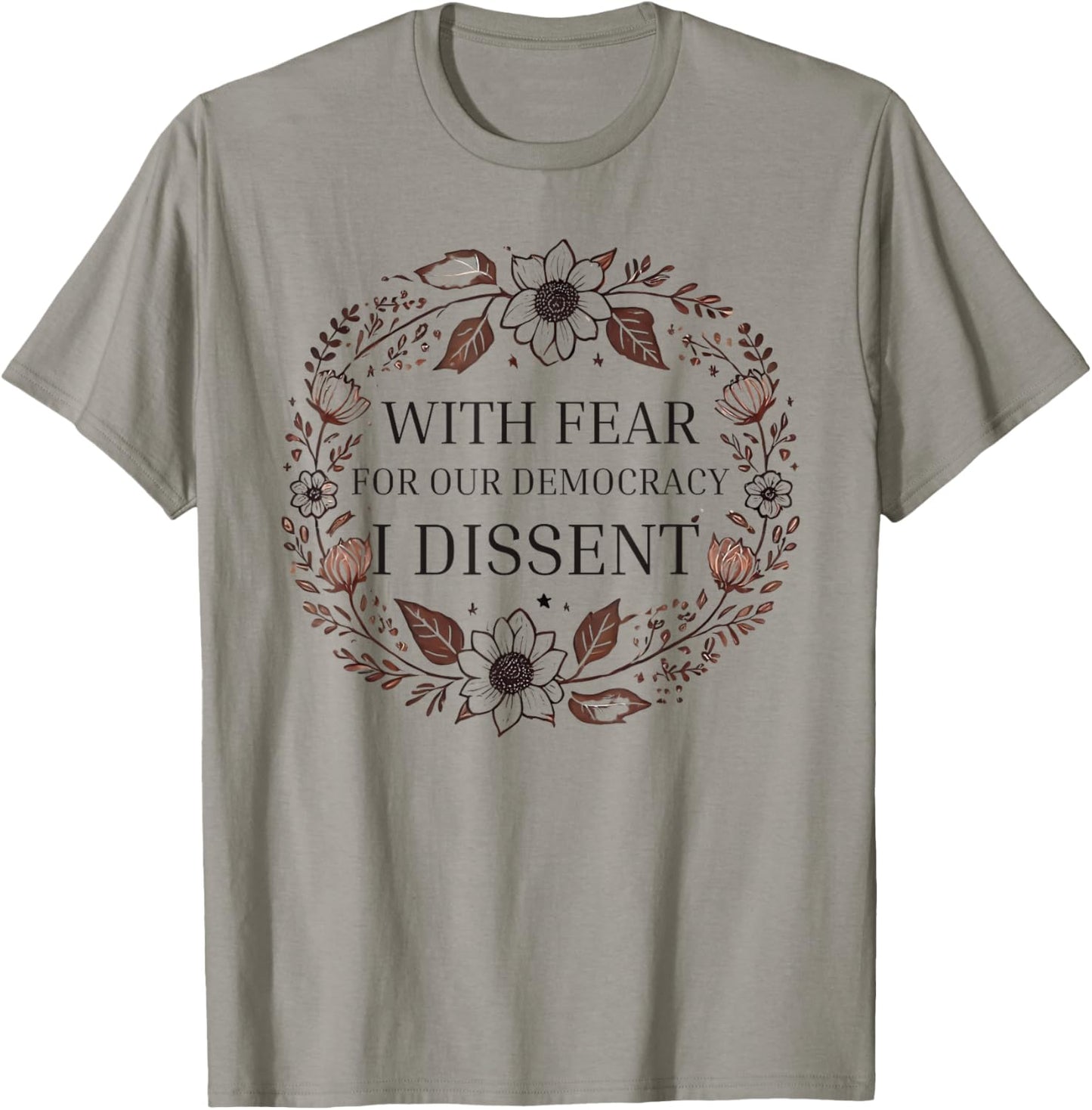 With Fear For Our Democracy I Dissent men women Floral Frame T-Shirt - T-Shirt | Sand