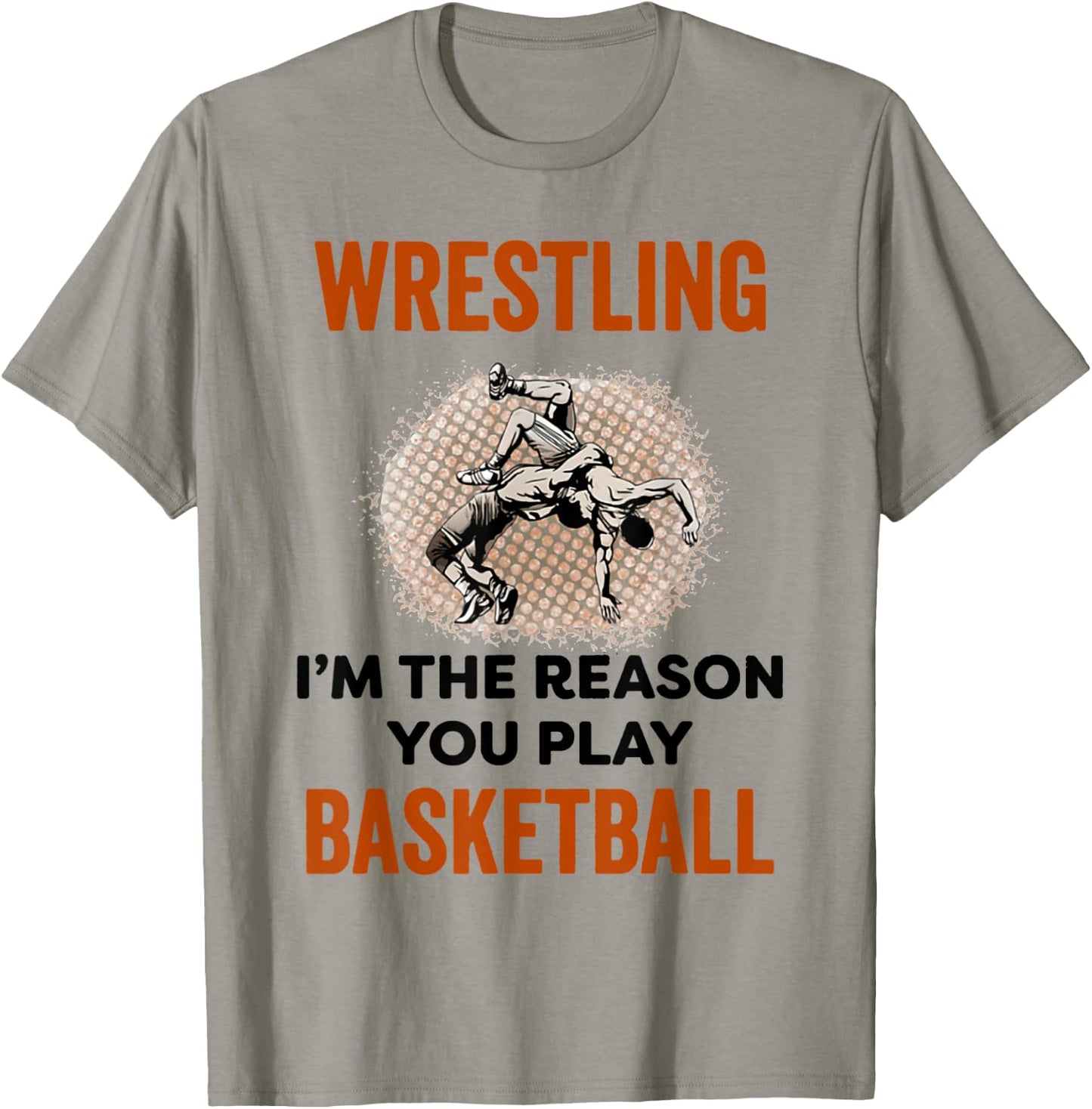 Wrestling I'm The Reason You Play Basketball Wrestling T-Shirt - T-Shirt | Sand