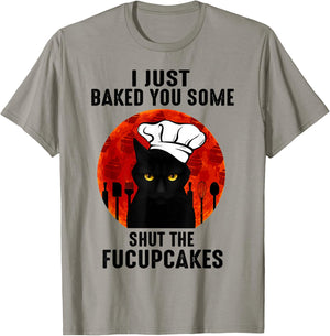 I Just Baked You Some Shut The Fucupcakes Black Cats Chef T-Shirt - T-Shirt | Sand