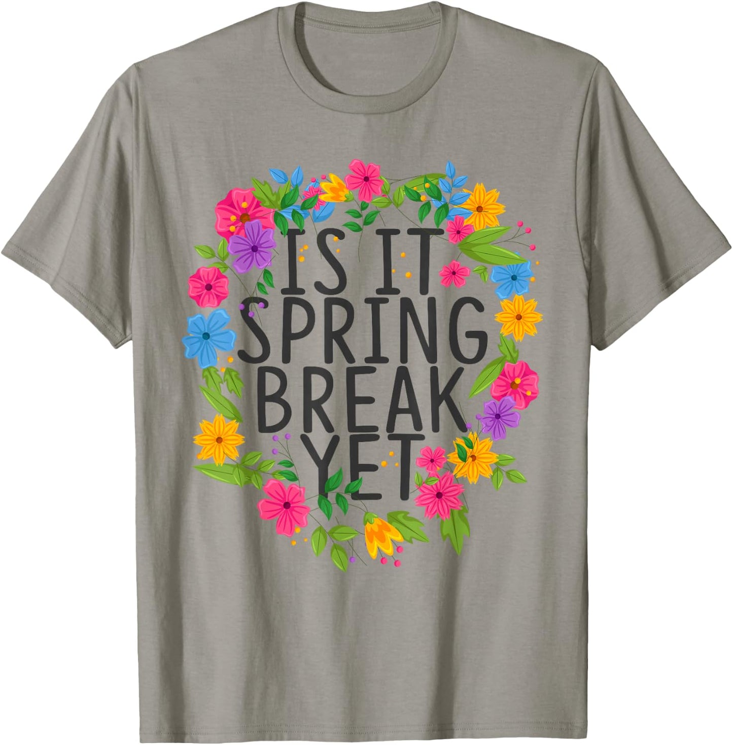 Funny Teacher shirt Is It Spring Break Yet Floral T-Shirt - T-Shirt | Sand