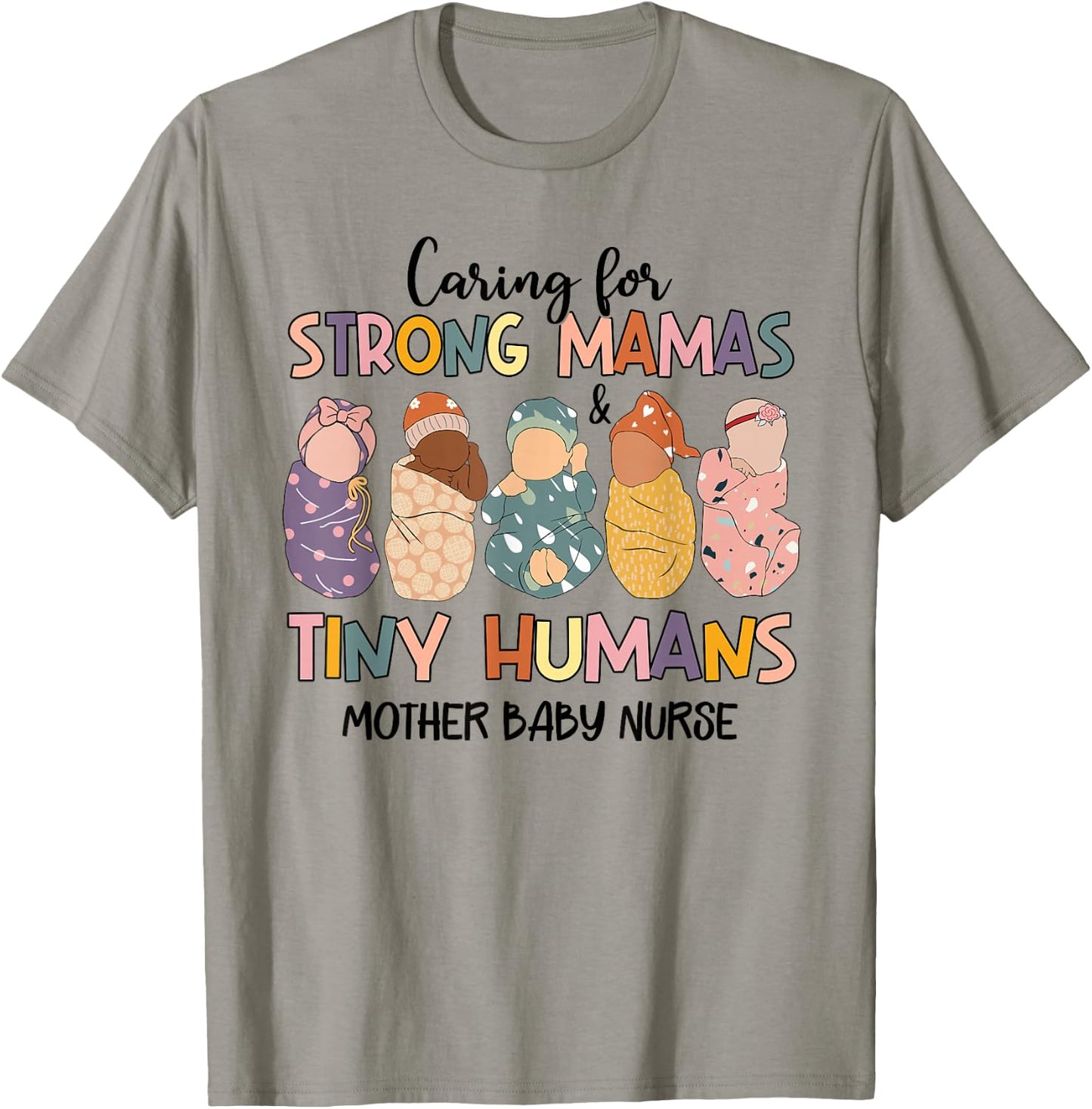 Caring For Strong Mamas And Tiny Humans Mother Baby Nurse T-Shirt - T-Shirt | Sand
