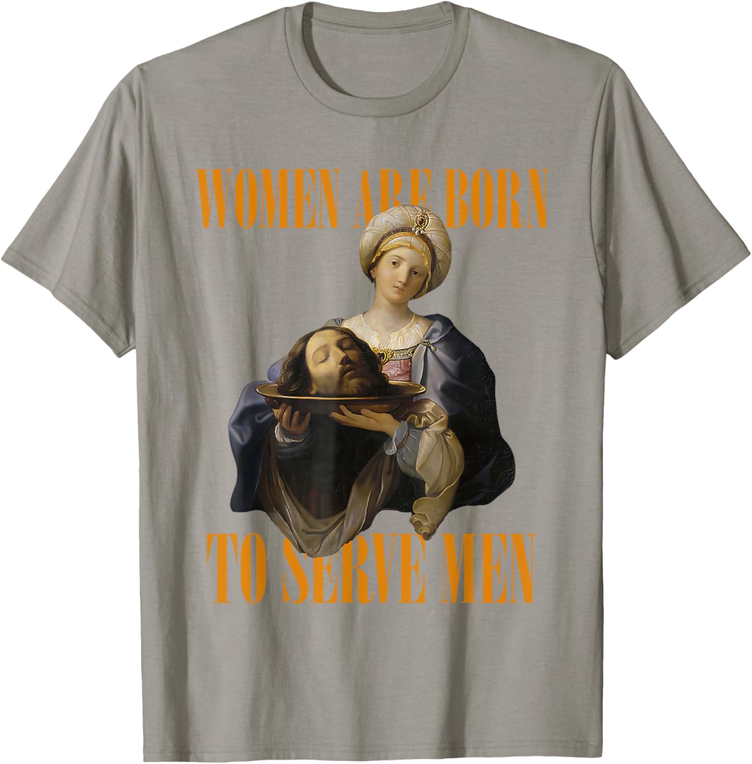 Women Are Born To Serve Men Girl Dinner Christian Funny T-Shirt - T-Shirt | Sand