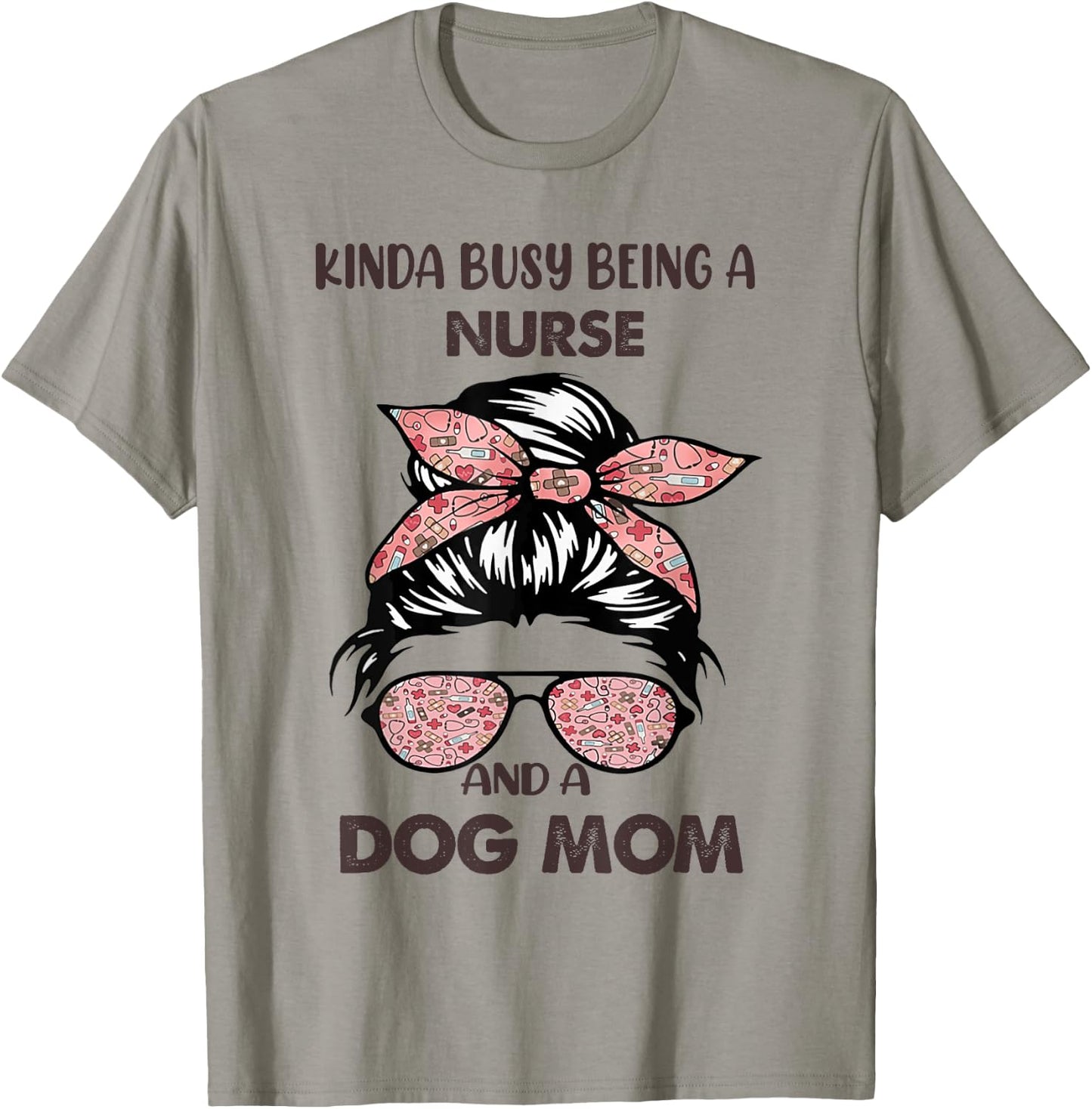 Kinda Busy Being A Nurse And A Dog Mom T-Shirt - T-Shirt | Sand
