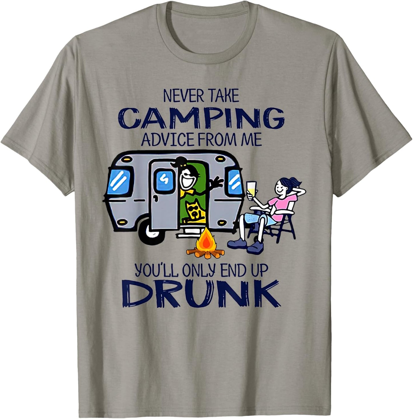 Never Take Camping Advice From me You'll Only End Up Drunk T-Shirt - T-Shirt | Sand