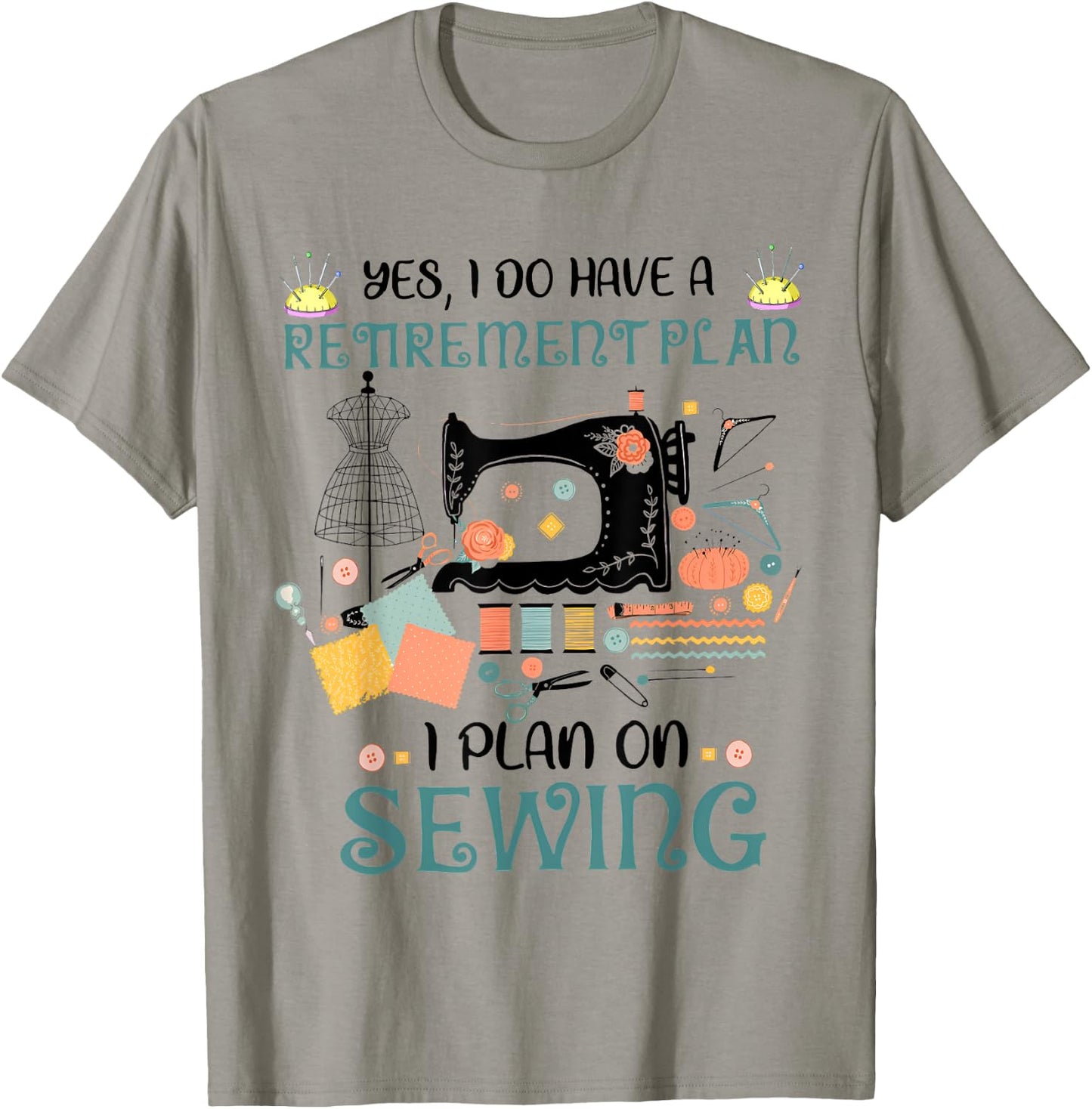 Yes I Do Have a Retirement Plan on Sewing Quilting Funny T-Shirt - T-Shirt | Sand