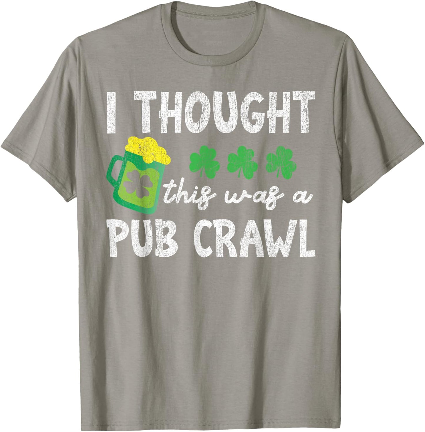 I Thought This Was A Pub Crawl Funny St Patricks Day Run T-Shirt - T-Shirt | Sand