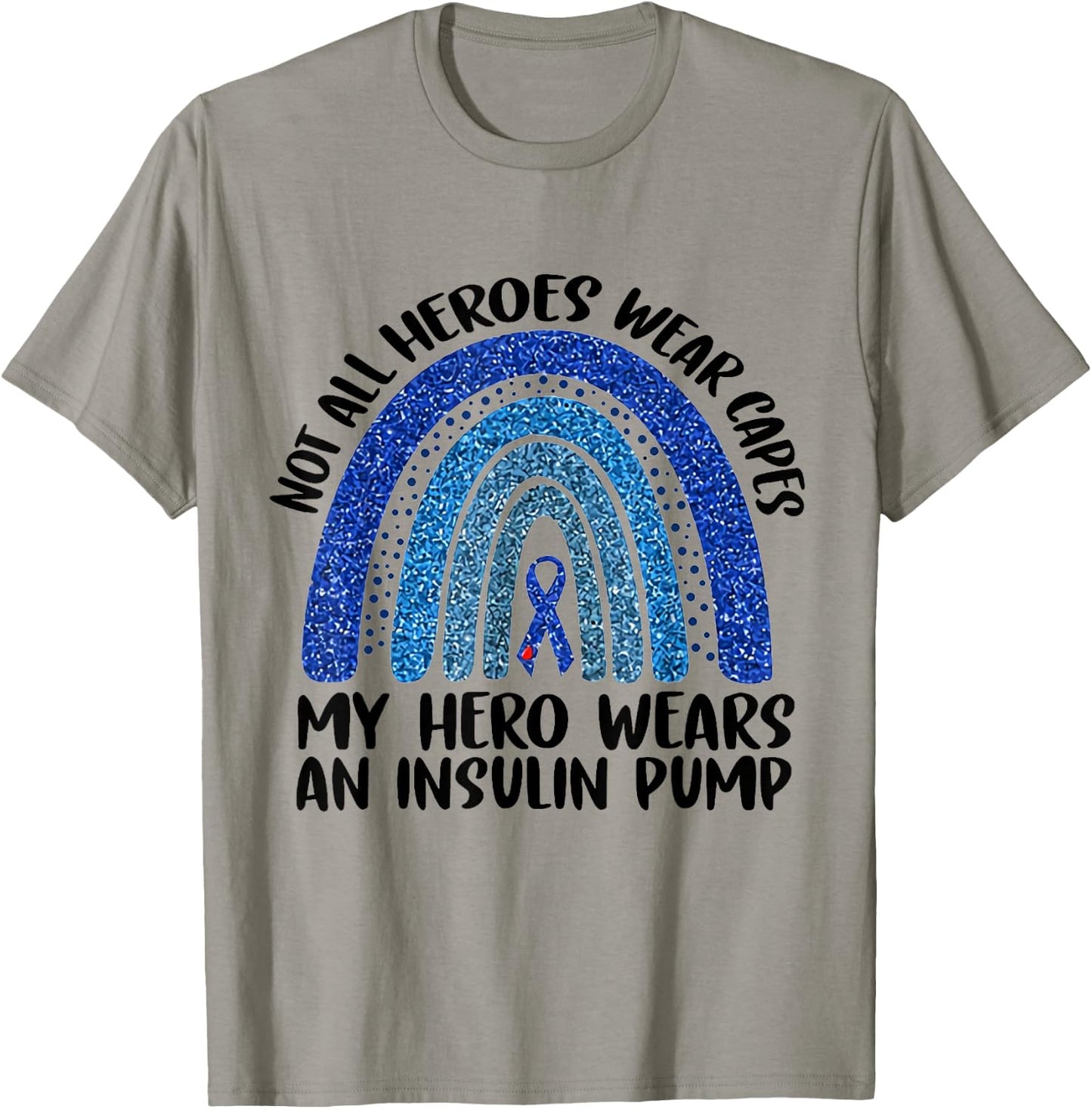 Not All Heroes Wear Capes My Hero Wears An Insulin Pump T-Shirt - T-Shirt | Sand