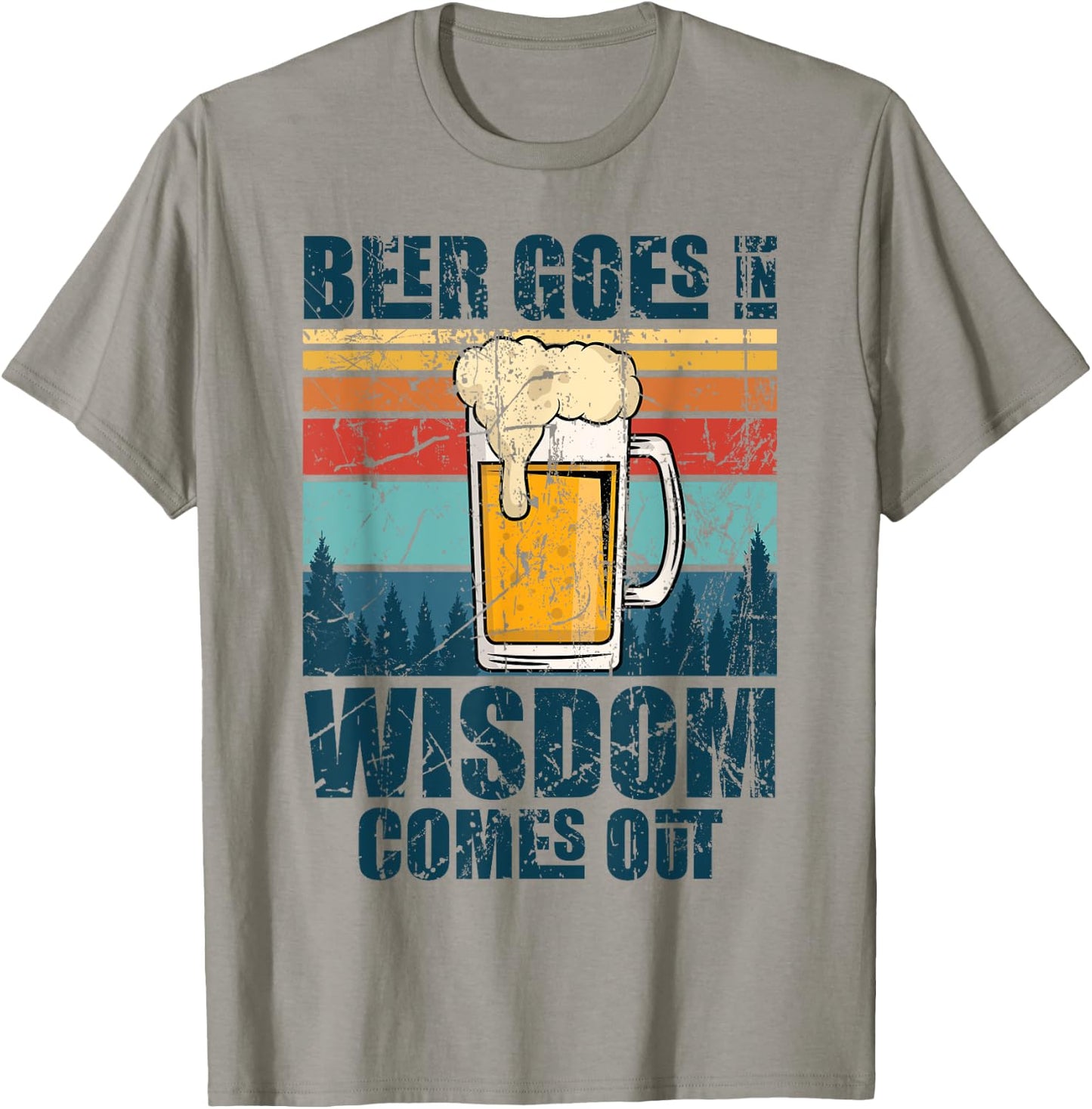 Beer Goes In Wisdom Comes Out T-Shirt - T-Shirt | Sand