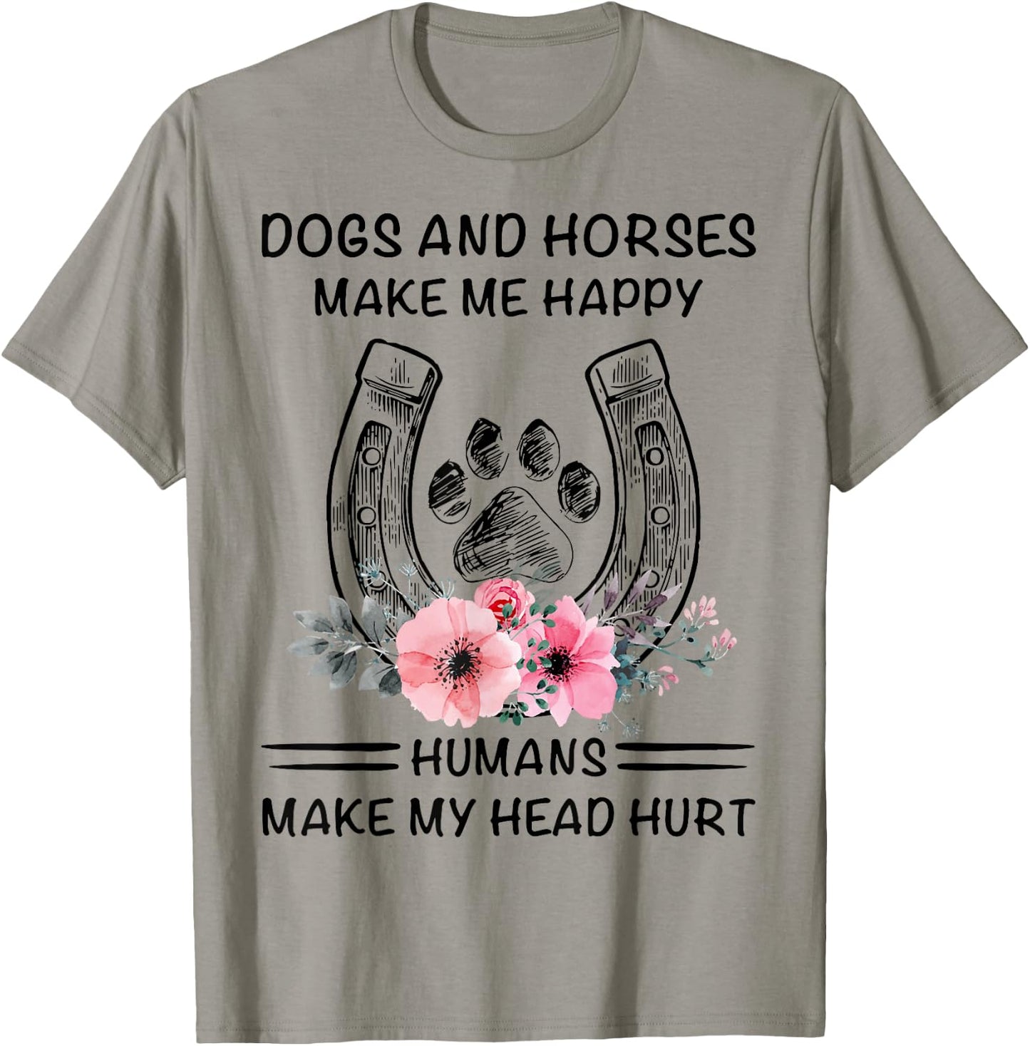 Dogs And Horses Ma-ke Me Hap-py Human Make My Head Hurt T-Shirt - T-Shirt | Sand