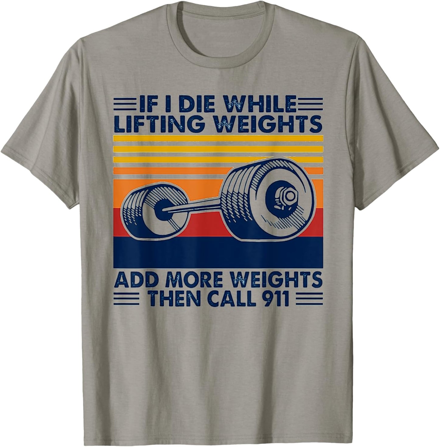 If I Die While Lifting Weights Add More Weights Call 911 T-Shirt - T-Shirt | Sand