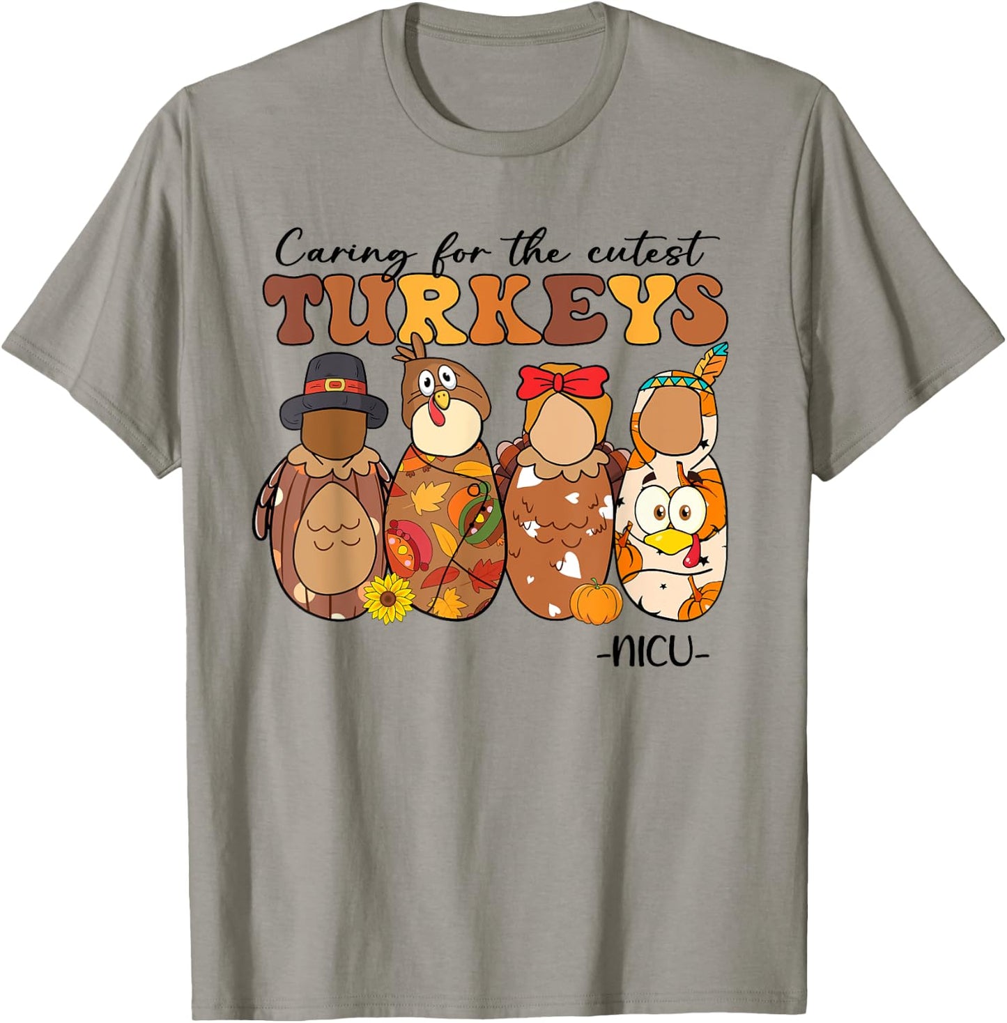 Caring For The Cutest Turkeys NICU Nurse Thanksgiving Gifts T-Shirt - T-Shirt | Sand