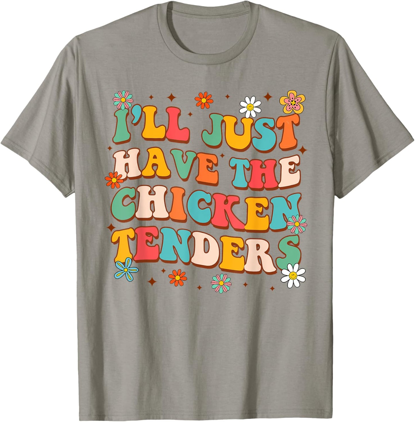 Chicken Tender Lover Funny I'll Just Have Chicken Tenders T-Shirt - T-Shirt | Sand