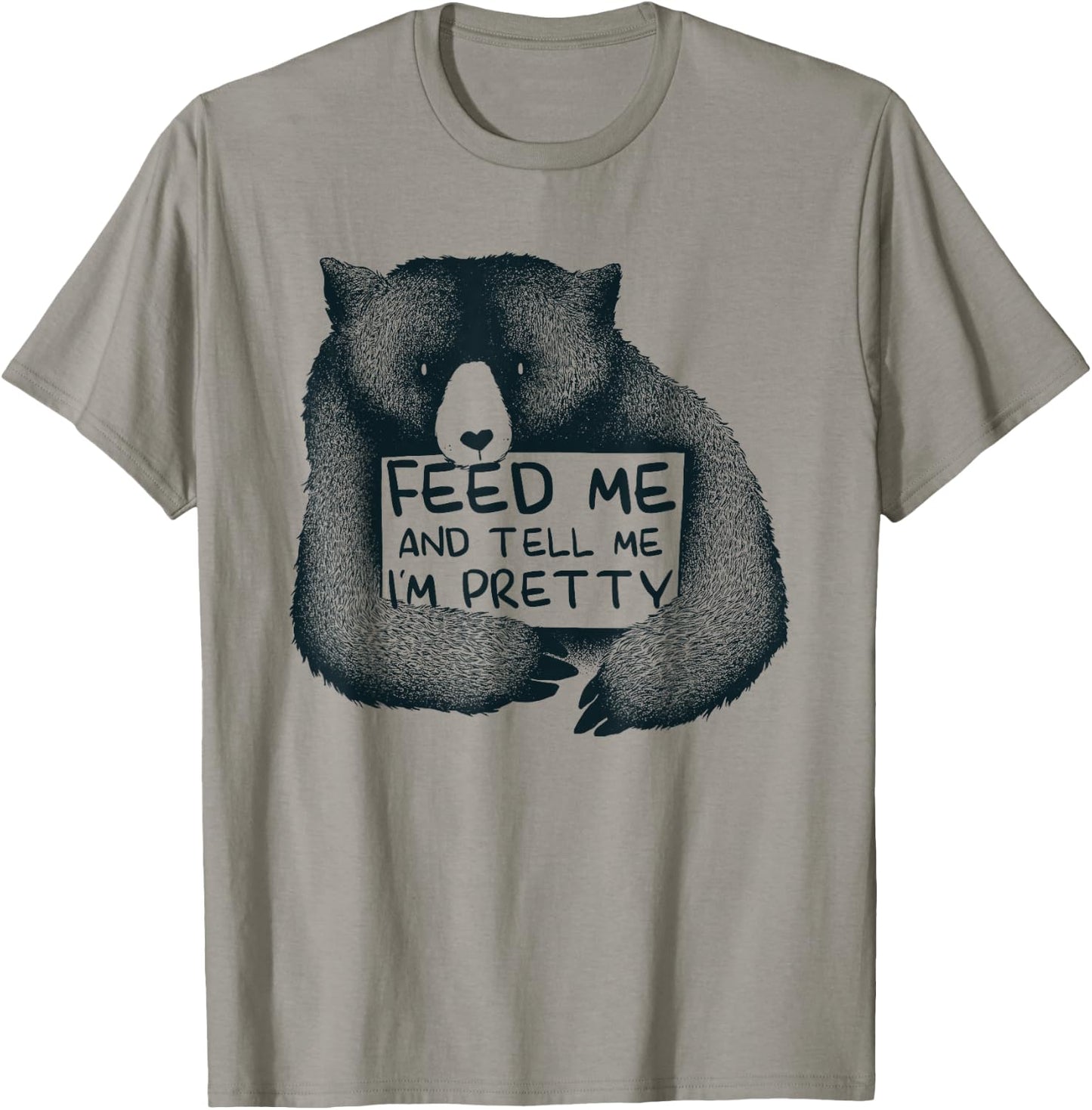 Feed Me And Tell Me I'm Pretty Brown Bear T-Shirt - T-Shirt | Sand
