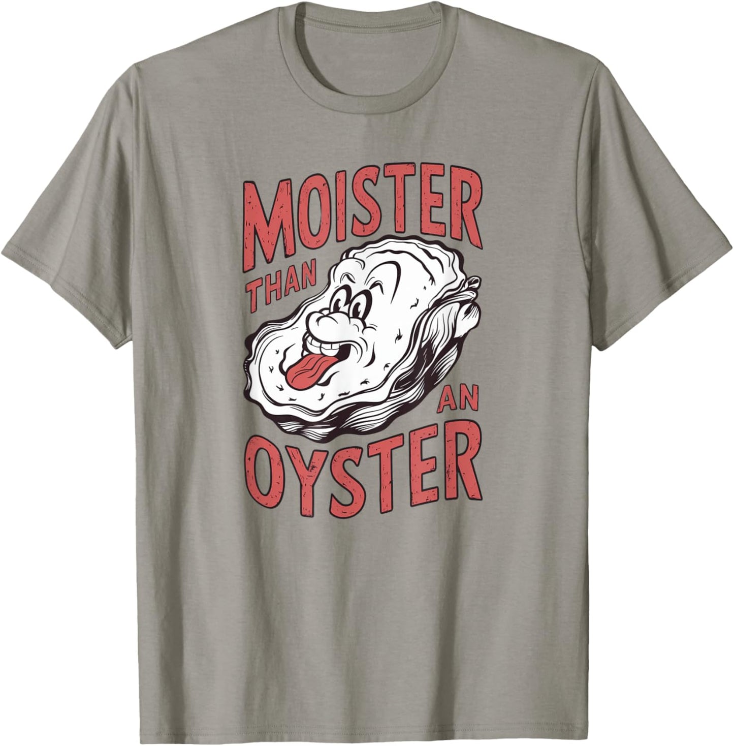 Moister Than An Oyster Funny Shucking Shellfish Shuckers T-Shirt - T-Shirt | Sand