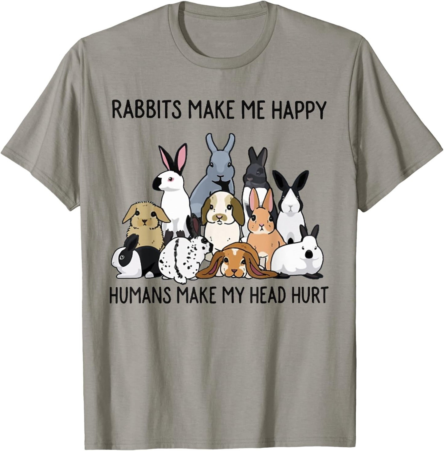 Rabbits Make Me Happy Humans Make My Head Hurt Funny Bunny T-Shirt - T-Shirt | Sand