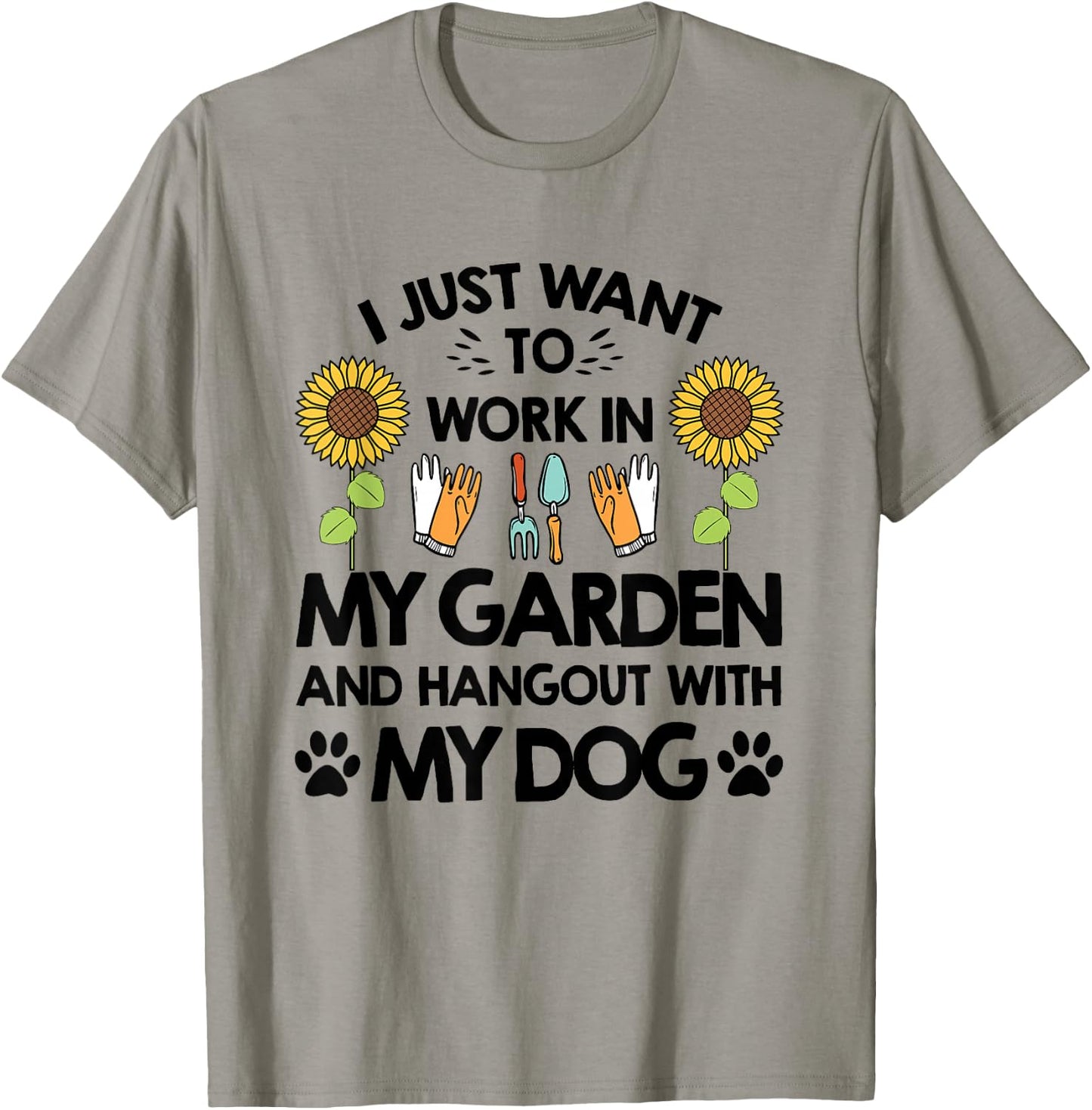 Gardener I Just Want To Work In My Garden Hang Out With Dog T-Shirt - T-Shirt | Sand