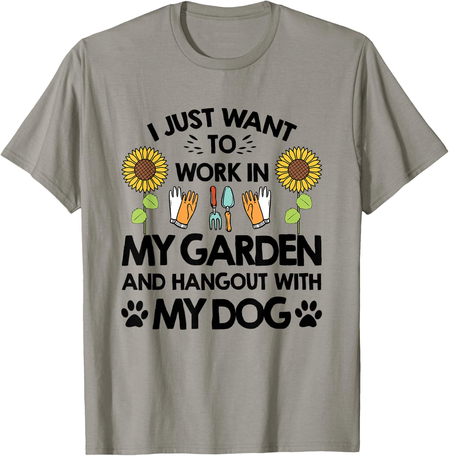 Gardener I Just Want To Work In My Garden Hang Out With Dog T-Shirt - T-Shirt | Sand