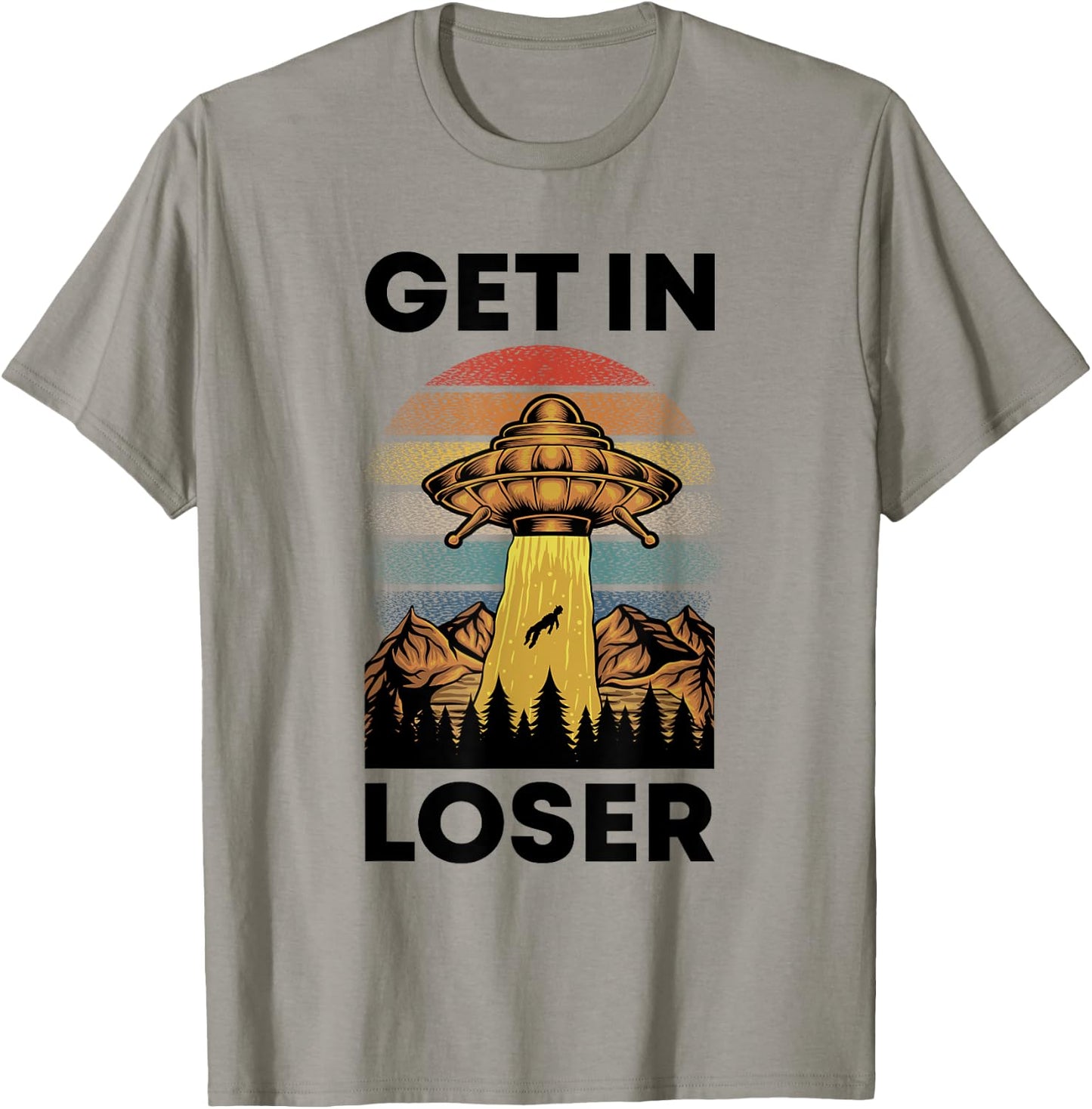 Funny Alien Get In Loser Retro UFO Abduction Space Science T-Shirt - T-Shirt | Sand