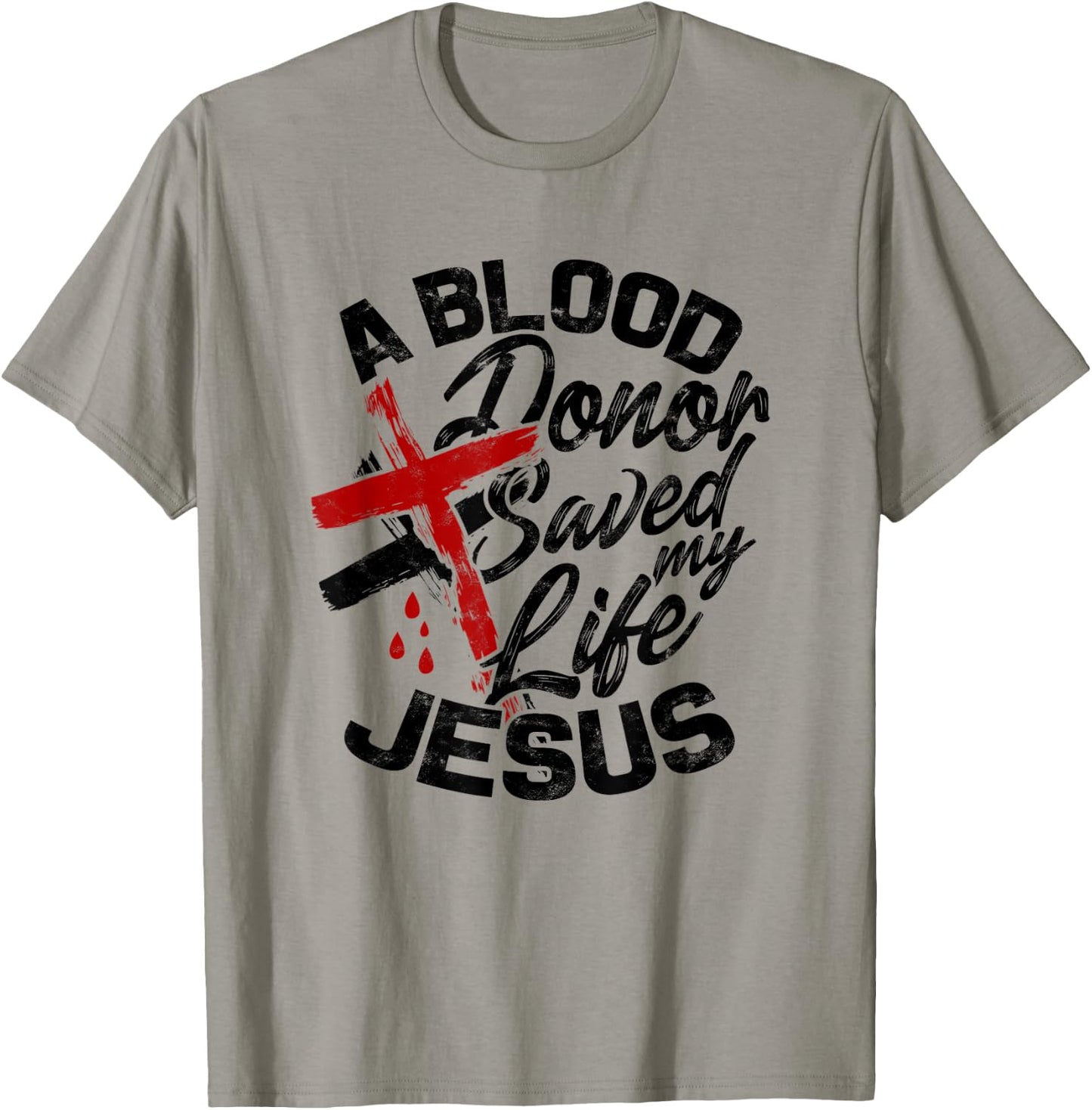 A Blood Donor Saved my Life Jesus - Faith in Christ T-Shirt - T-Shirt | Sand