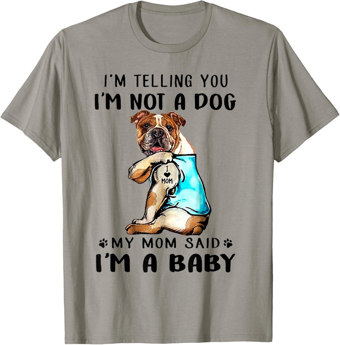 I'm Telling You I'm Not A Dog My Mom Said English Bulldog T-Shirt - T-Shirt | Sand