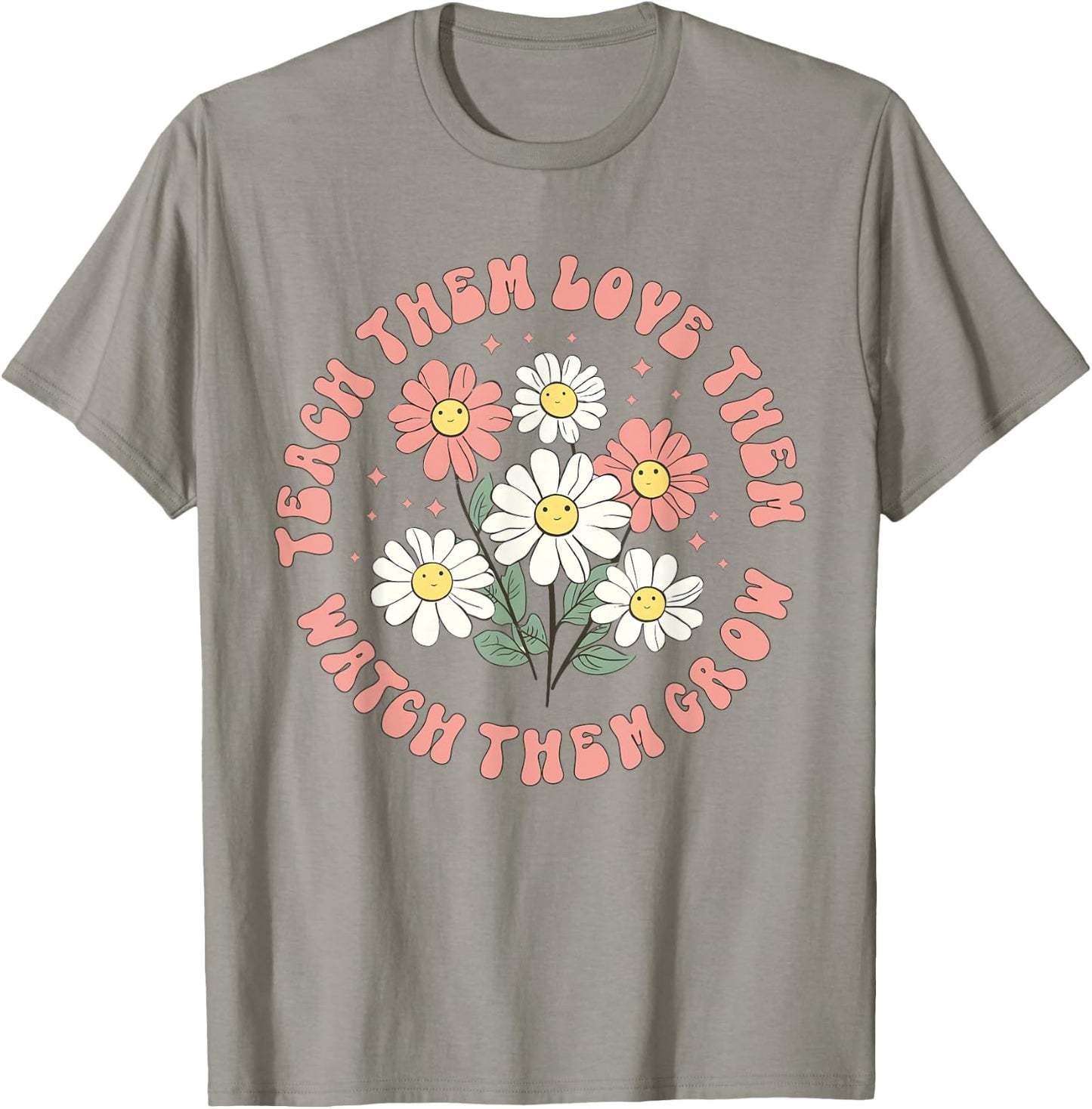Teach Them Love Them Watch Them Grow T-Shirt - T-Shirt | Sand