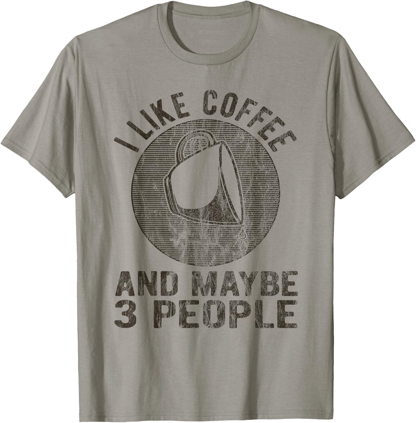 I Like Coffee And Maybe 3 People Funny Coffee Lover Novelty T-Shirt - T-Shirt | Sand