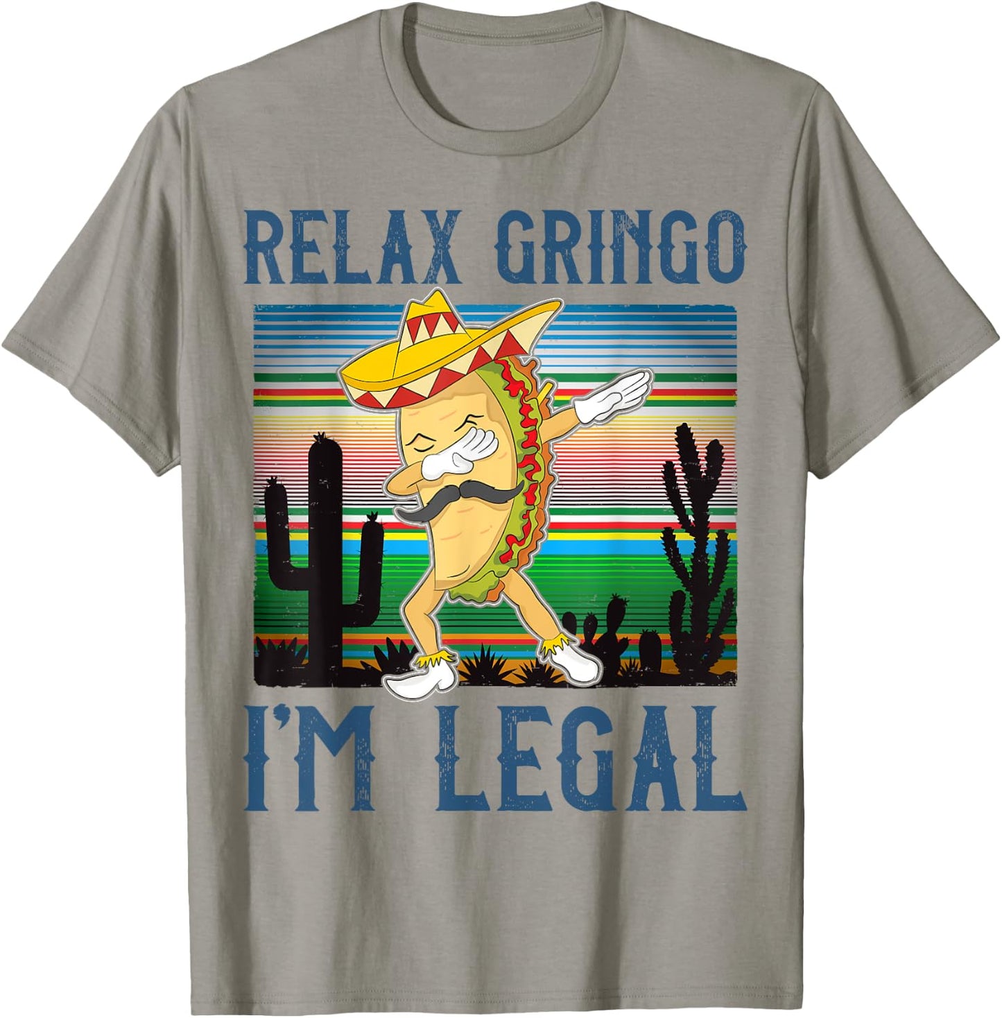 Relax Gringo I'm Legal Funny Gift Latino Tacos Lover T-Shirt - T-Shirt | Sand