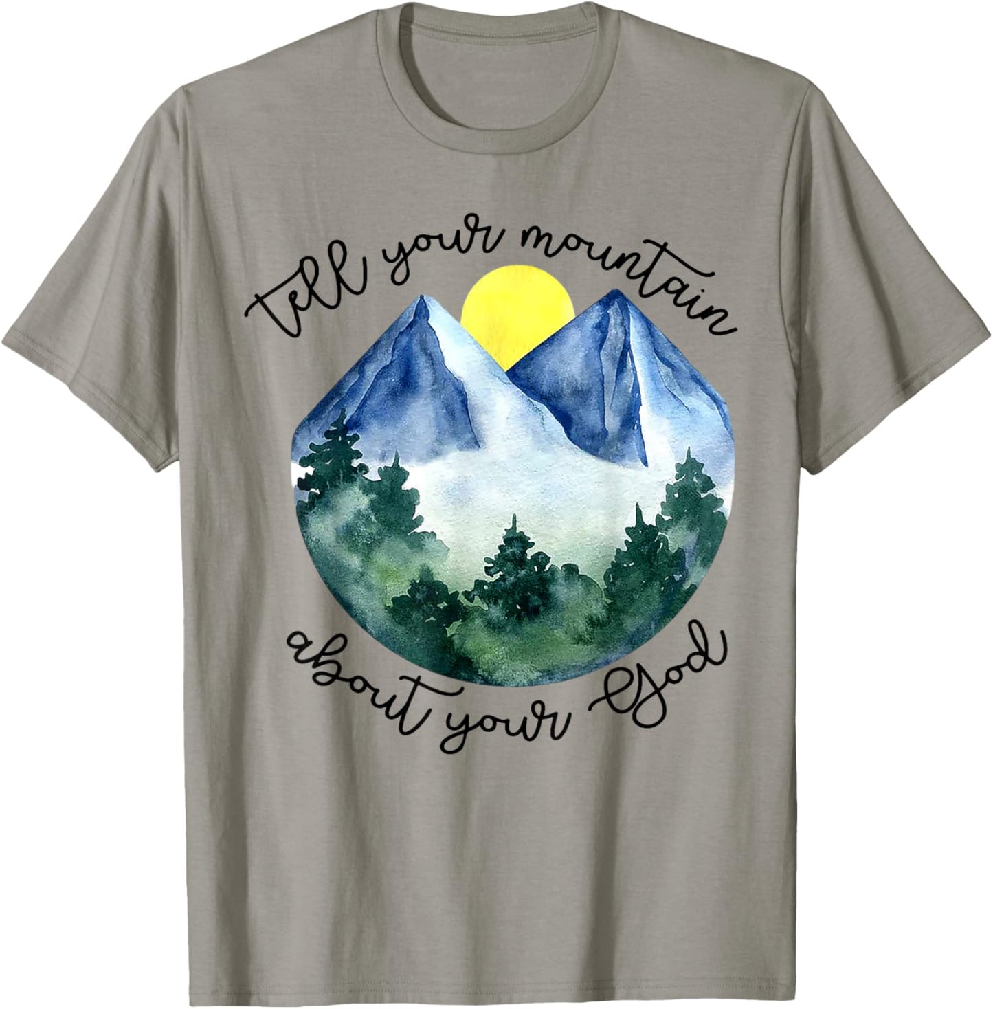 Tell Your Mountain About Your God T-Shirt - T-Shirt | Sand