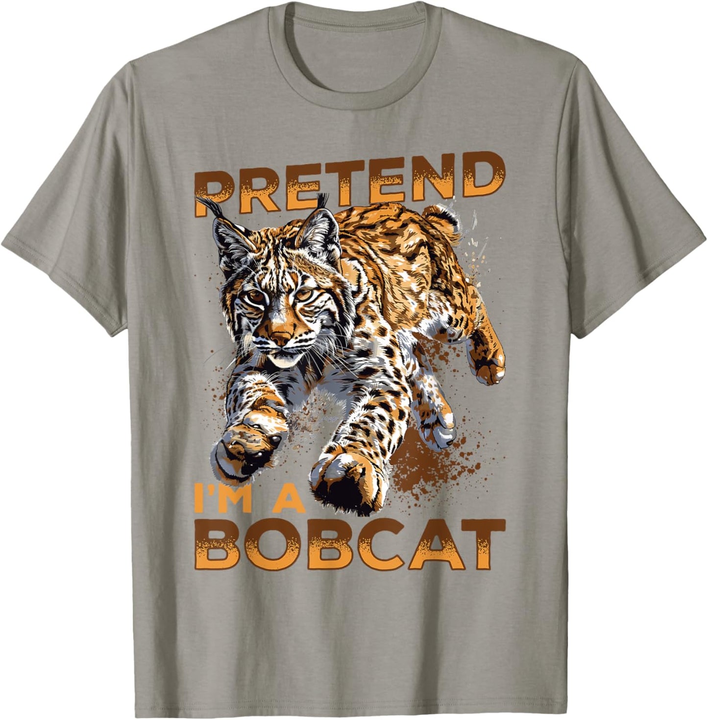 Funny Bobcat Animal Pretend I'm A Bobcat T-Shirt - T-Shirt | Sand