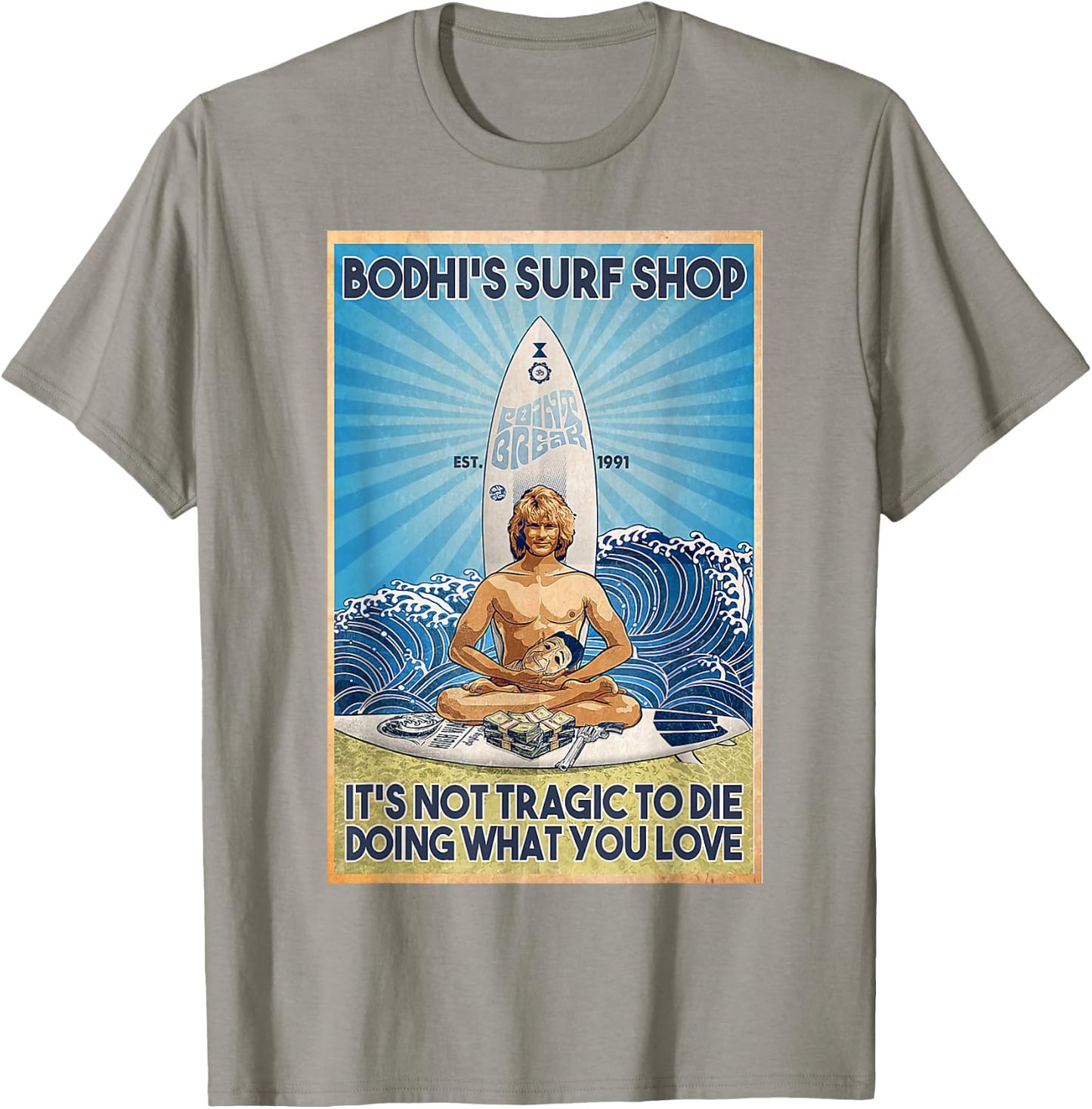 Bodhi's Surf Shop It's Not Tragic To Die Doing What You Lov T-Shirt - T-Shirt | Sand
