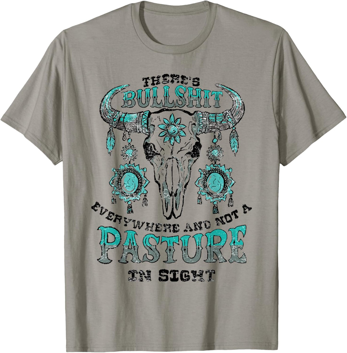 There's Bullshit Everywhere and Not a Pasture In Sight T-Shirt - T-Shirt | Sand