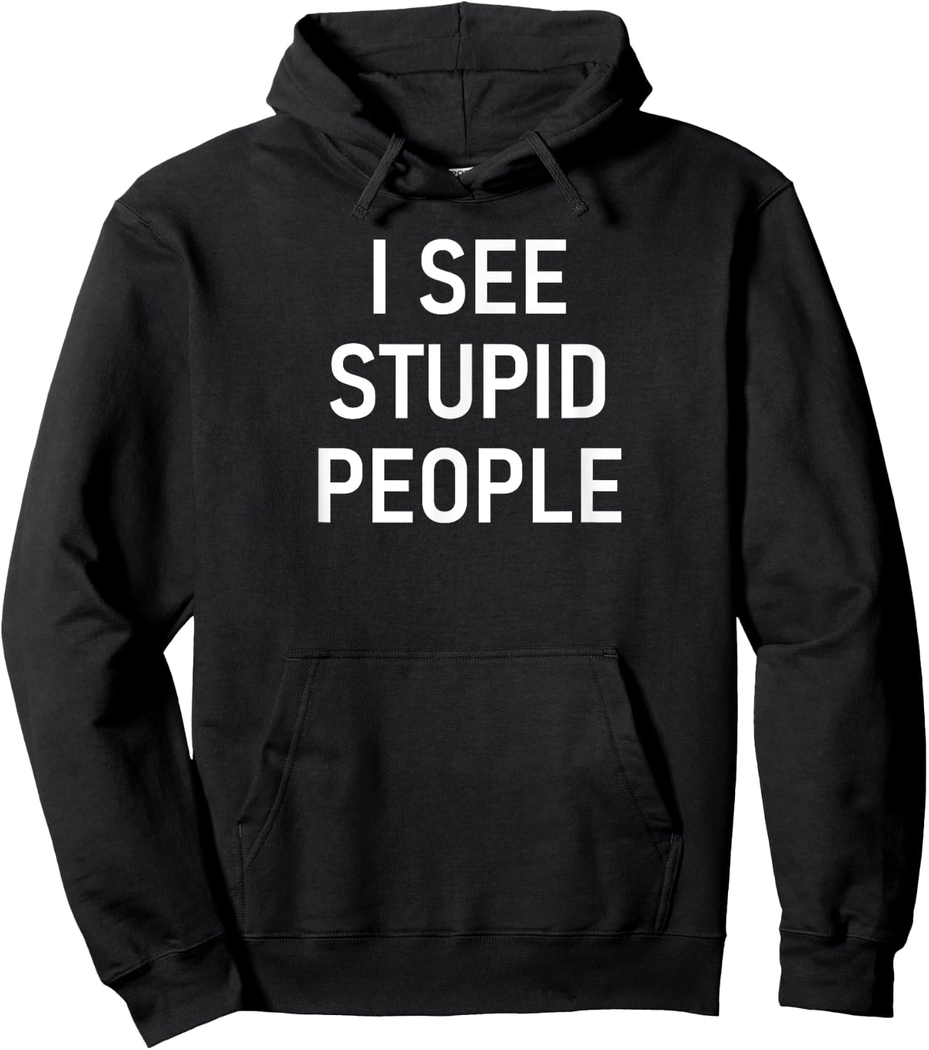I See Stupid People, Funny, Jokes, Sarcastic, Family Hoodie - Hoodie | Black