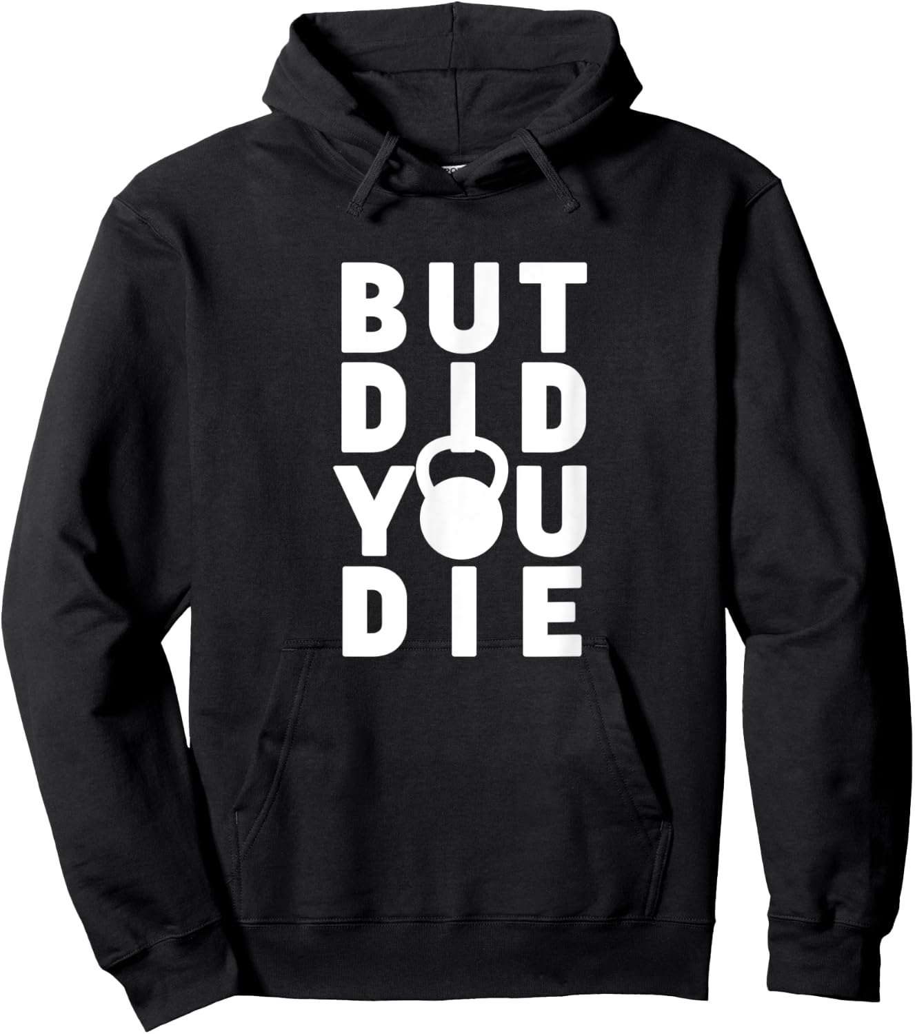 But Did You Die Funny Kettlebell Workout Sarcastic Gym Humor Hoodie - Hoodie | Black
