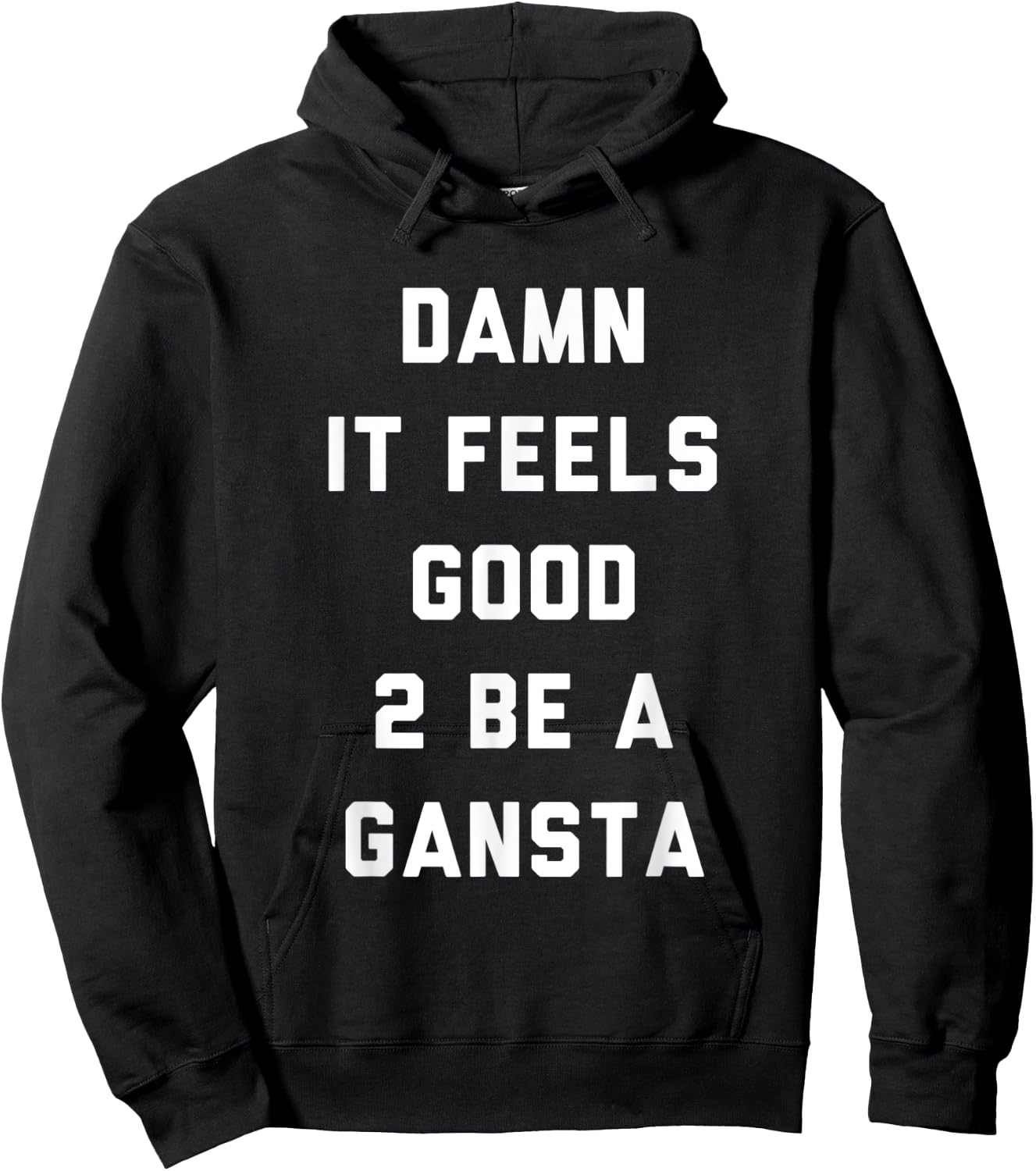 Damn It Feels Good To Be a Gangsta Funny Statement Hoodie - Hoodie | Black