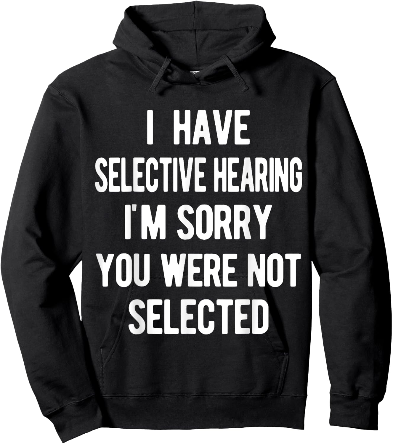 I Have Selective Hearing, Sorry You Weren't Selected, funny Hoodie - Hoodie | Black