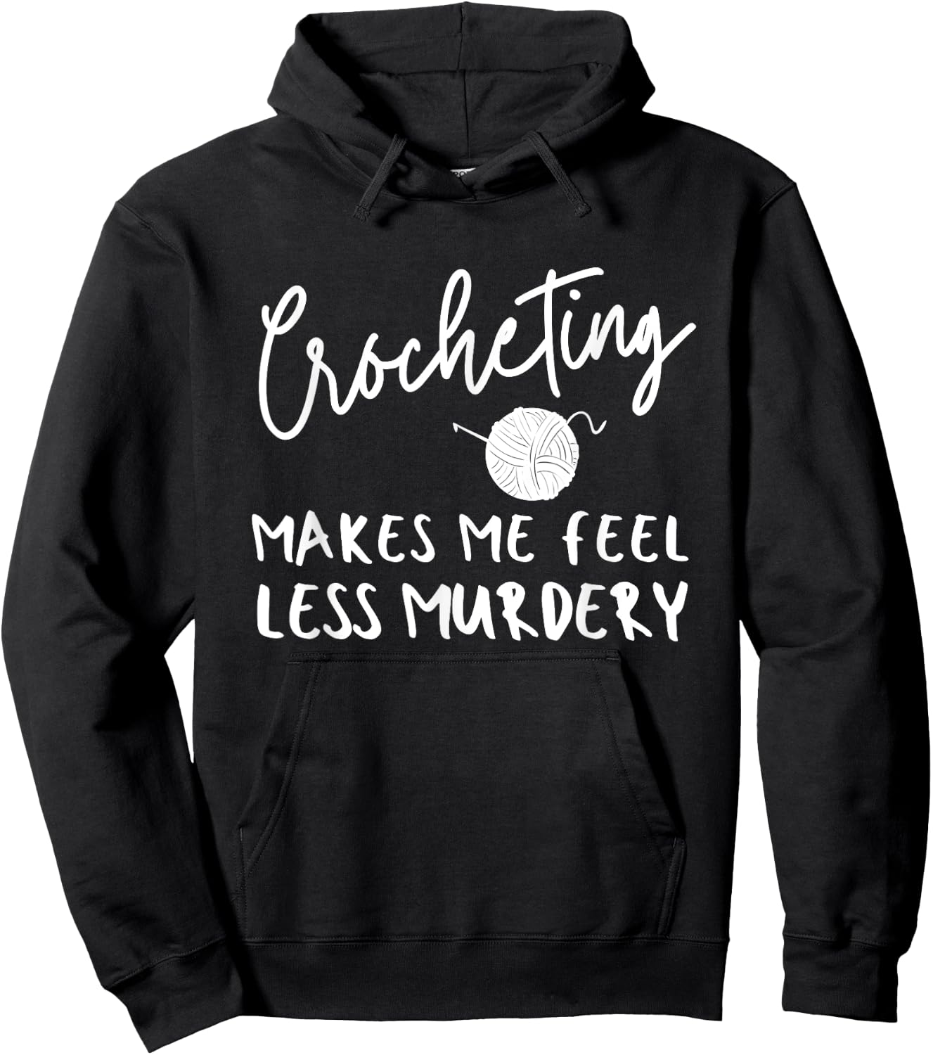 Funny Crochet Saying, Crocheting Makes Me Feel Less Murdery Hoodie - Hoodie | Black