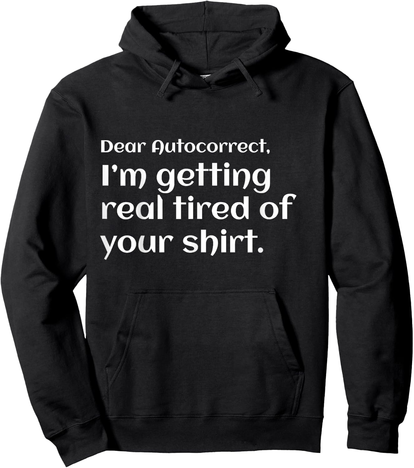 Funny dear autocorrect shirt I'm getting real tired humor Hoodie - Hoodie | Black
