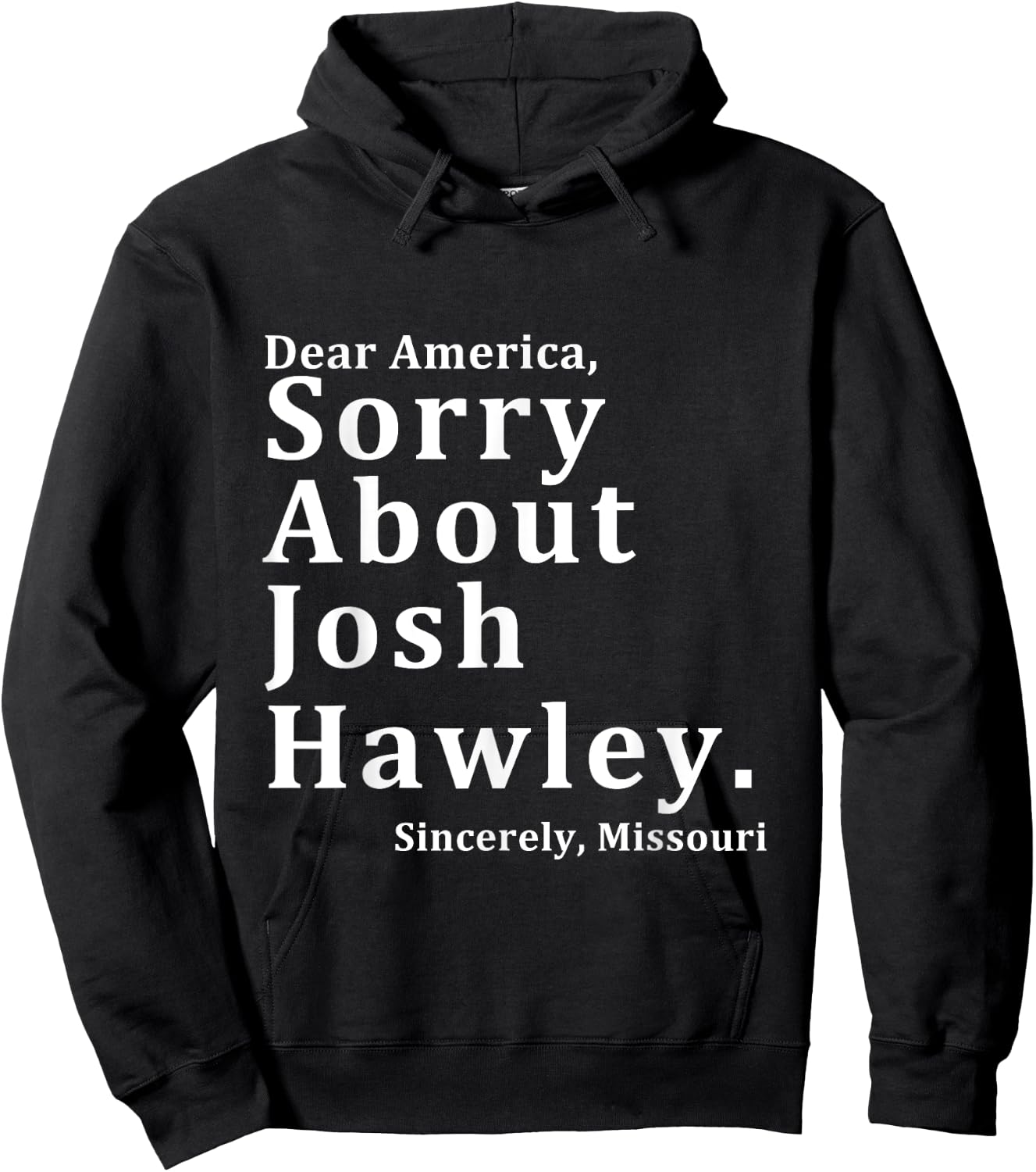 Sincerely, Missouri Hawley. Josh About Sorry Dear America Hoodie - Hoodie | Black