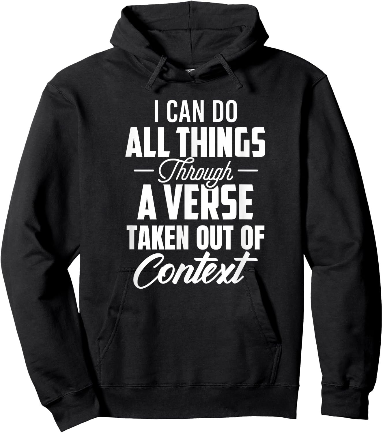 I Can Do All Things Through A Verse Taken Out Of Context Hoodie - Hoodie | Black