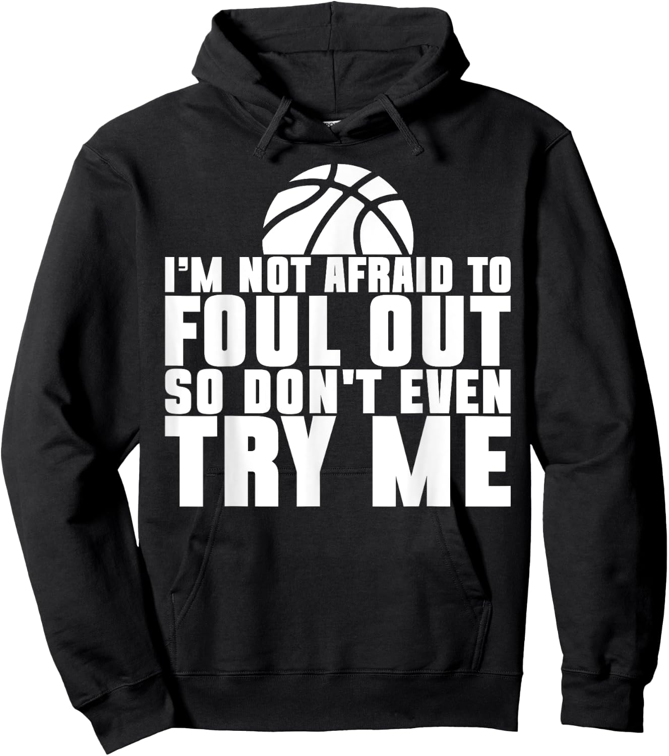 I'm Not Afraid To Foul Out So Don't Even Try Me Basketball Hoodie - Hoodie | Black