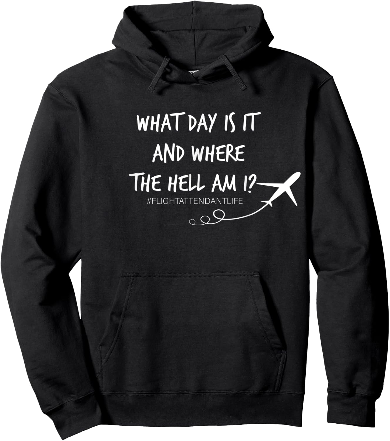 What Day is it and Where the hell am I Flight Attendant Joke Hoodie - Hoodie | Black